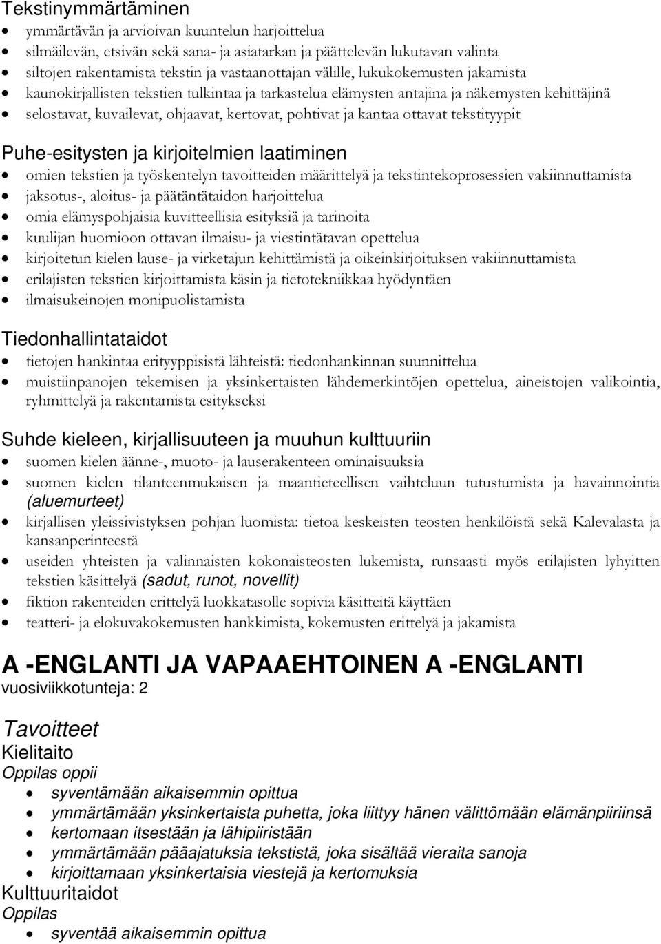 ottavat tekstityypit Puhe-esitysten ja kirjoitelmien laatiminen omien tekstien ja työskentelyn tavoitteiden määrittelyä ja tekstintekoprosessien vakiinnuttamista jaksotus-, aloitus- ja päätäntätaidon