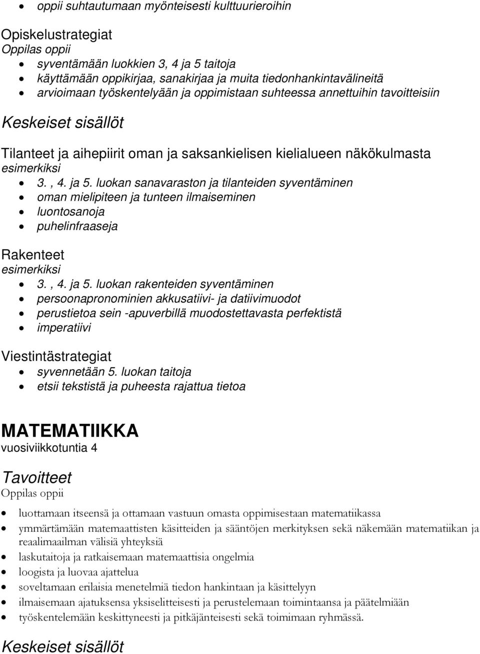 luokan sanavaraston ja tilanteiden syventäminen oman mielipiteen ja tunteen ilmaiseminen luontosanoja puhelinfraaseja Rakenteet esimerkiksi 3., 4. ja 5.