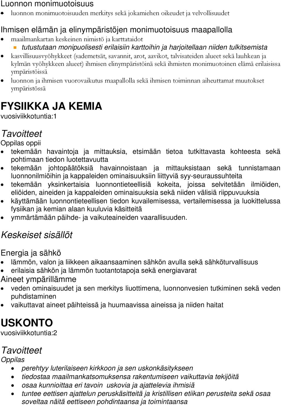 kylmän vyöhykkeen alueet) ihmisen elinympäristöinä sekä ihmisten monimuotoinen elämä erilaisissa ympäristöissä luonnon ja ihmisen vuorovaikutus maapallolla sekä ihmisen toiminnan aiheuttamat