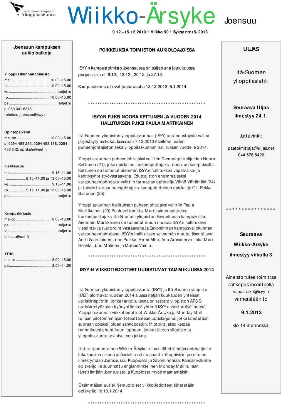 15 11.00 ti...9.15 11.00 ja 13.00 15.00 ke... 9.15 11.00 to...9.15 11.00 ja 13.00 15.00 pe...suljettu Kampuskirjasto ma to... 8.00 16.00 pe...suljettu la...suljettu lainaus@uef.fi YTHS ma to... 8.00 15.00 pe... 8.00 14.