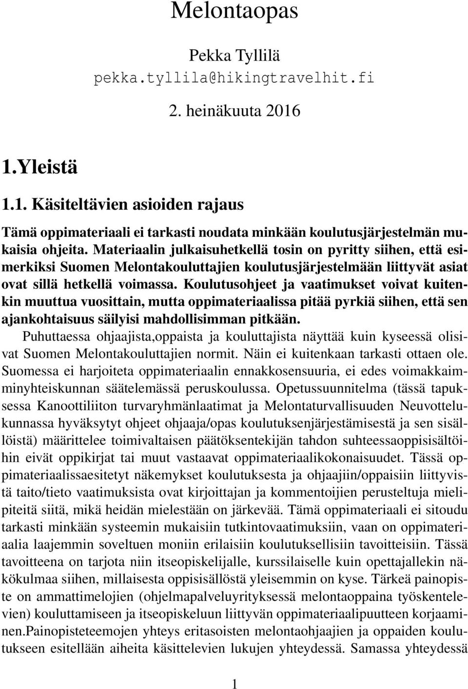 Koulutusohjeet ja vaatimukset voivat kuitenkin muuttua vuosittain, mutta oppimateriaalissa pitää pyrkiä siihen, että sen ajankohtaisuus säilyisi mahdollisimman pitkään.