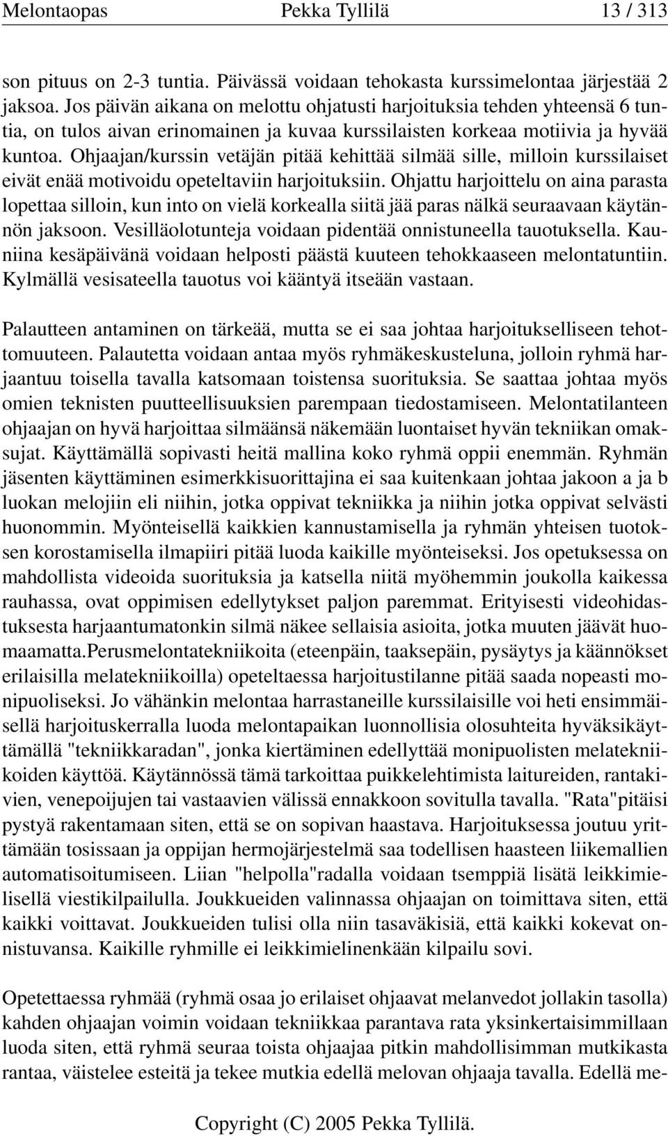 Ohjaajan/kurssin vetäjän pitää kehittää silmää sille, milloin kurssilaiset eivät enää motivoidu opeteltaviin harjoituksiin.