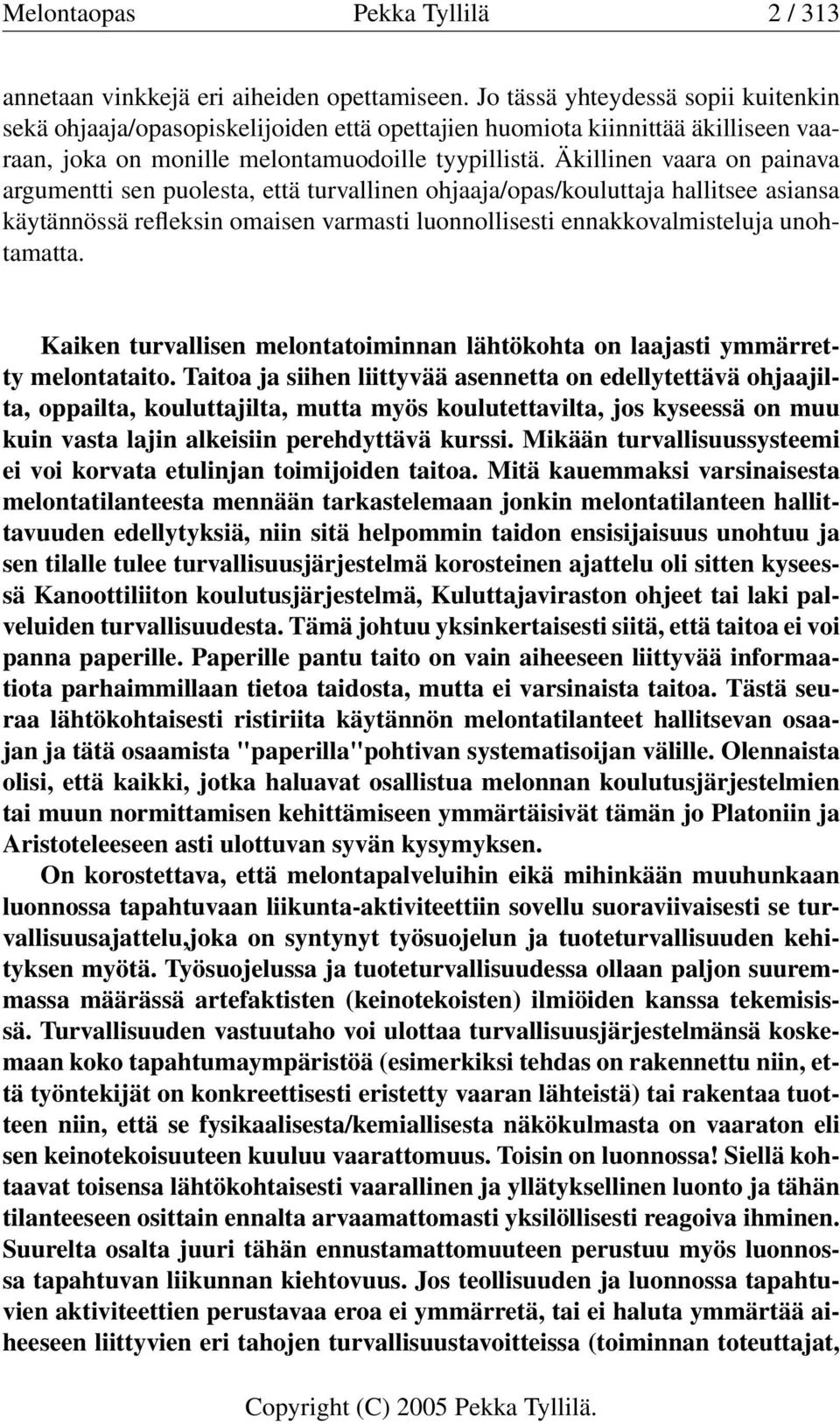 Äkillinen vaara on painava argumentti sen puolesta, että turvallinen ohjaaja/opas/kouluttaja hallitsee asiansa käytännössä refleksin omaisen varmasti luonnollisesti ennakkovalmisteluja unohtamatta.