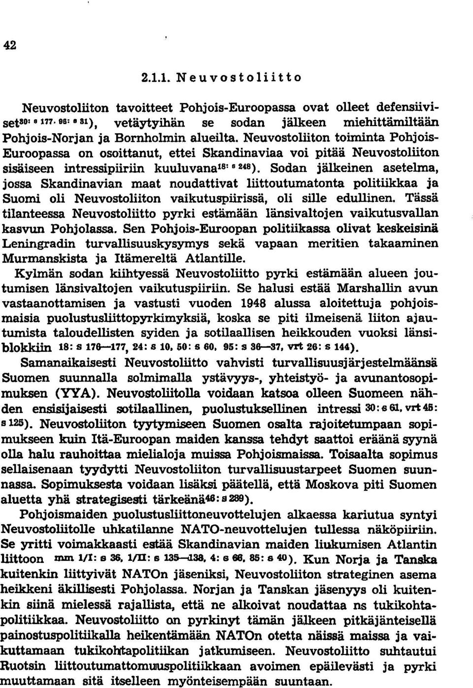 Neuvostoliiton toiminta Pohjois Euroopassa on osoittanut, ettei Skandinaviaa voi pitää Neuvostoliiton sisäiseen intressipiiriin kuuluvana ls : 8 24S ).