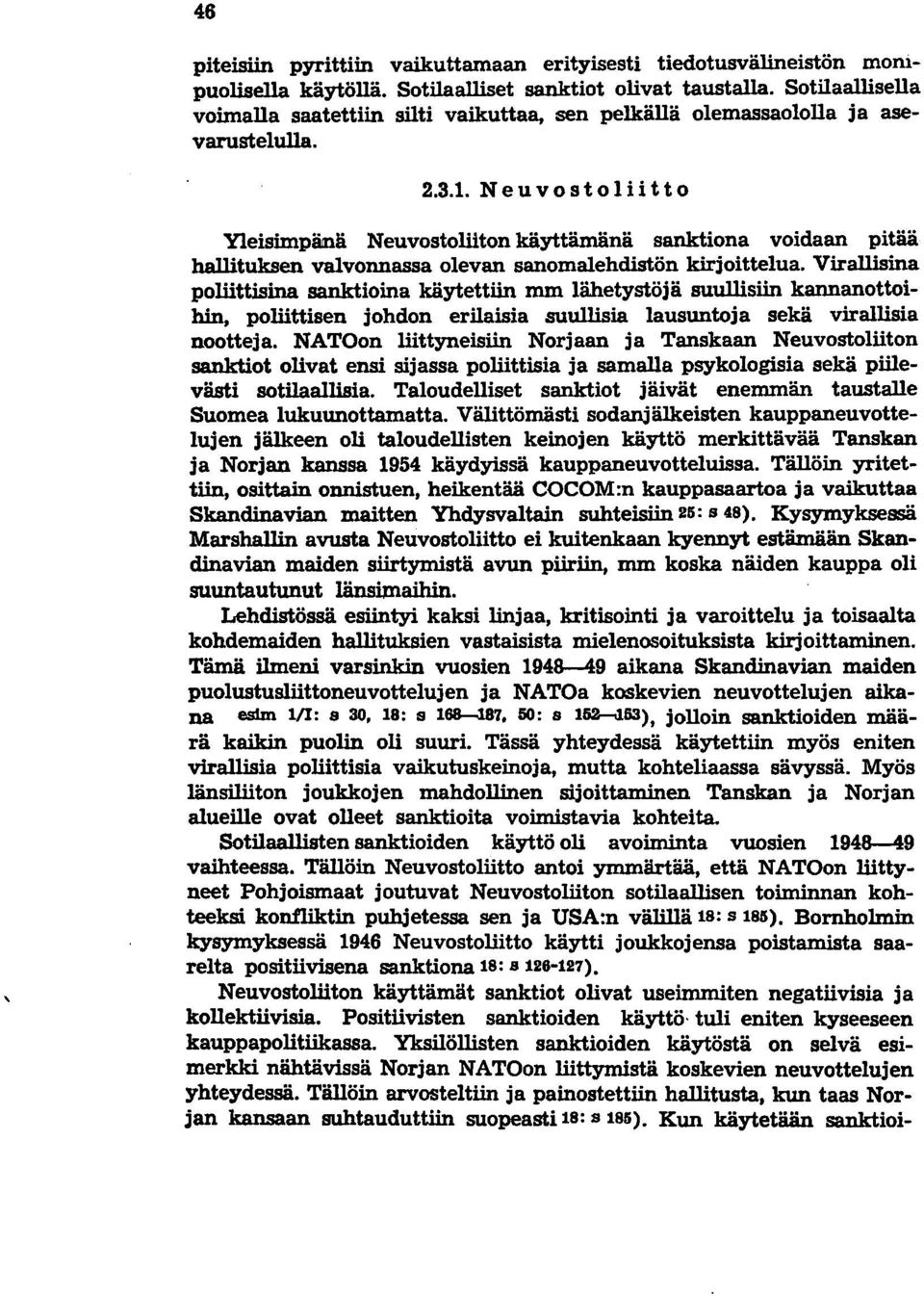 Neuvostoliitto Yleisimpänä Neuvostoliiton käyttämänä sanktiona voidaan pitää hallituksen valvonnassa olevan sanomalehdistön kirjoittelua.