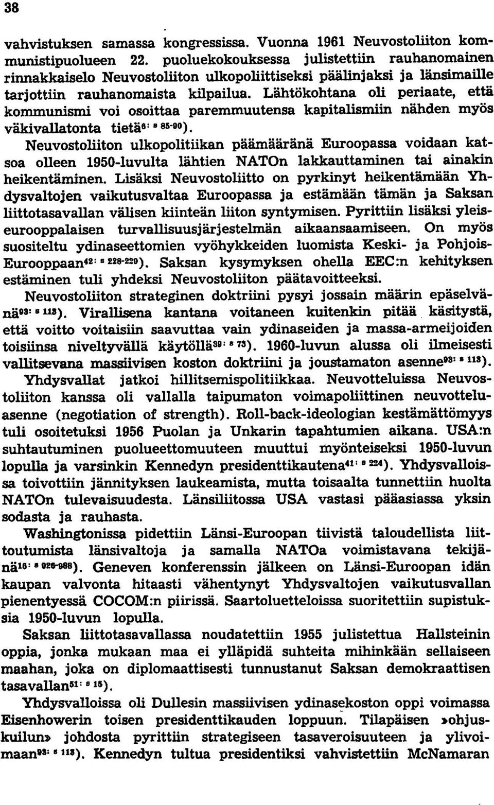 Lähtökohtana oli periaate, että kommunismi voi osoittaa paremmuutensa kapitalismiin nähden myös väkivallatonta tietäs:. 85-00).