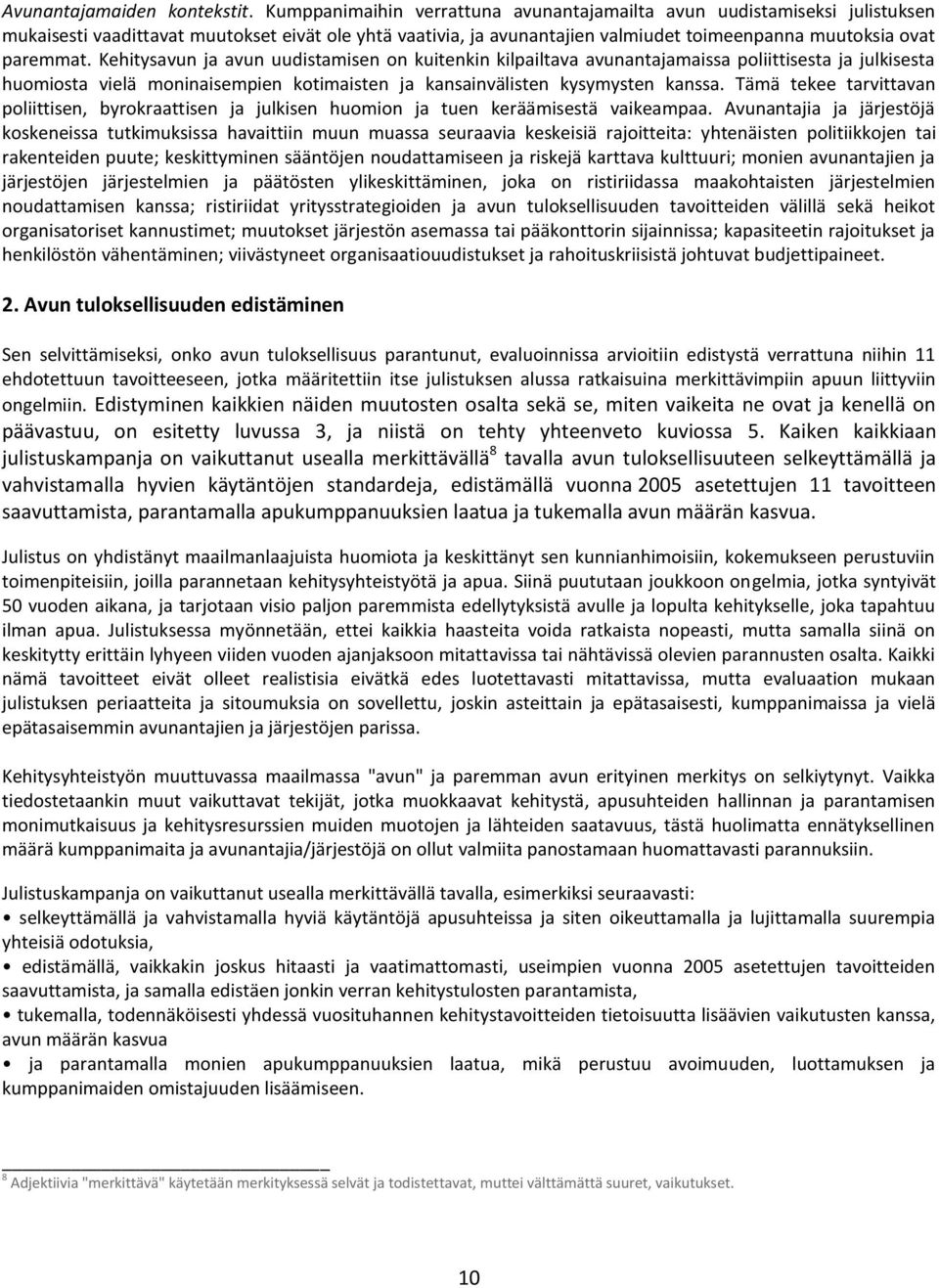 Kehitysavun ja avun uudistamisen on kuitenkin kilpailtava avunantajamaissa poliittisesta ja julkisesta huomiosta vielä moninaisempien kotimaisten ja kansainvälisten kysymysten kanssa.