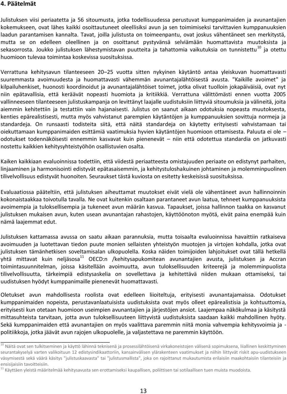 Tavat, joilla julistusta on toimeenpantu, ovat joskus vähentäneet sen merkitystä, mutta se on edelleen oleellinen ja on osoittanut pystyvänsä selviämään huomattavista muutoksista ja sekasorrosta.