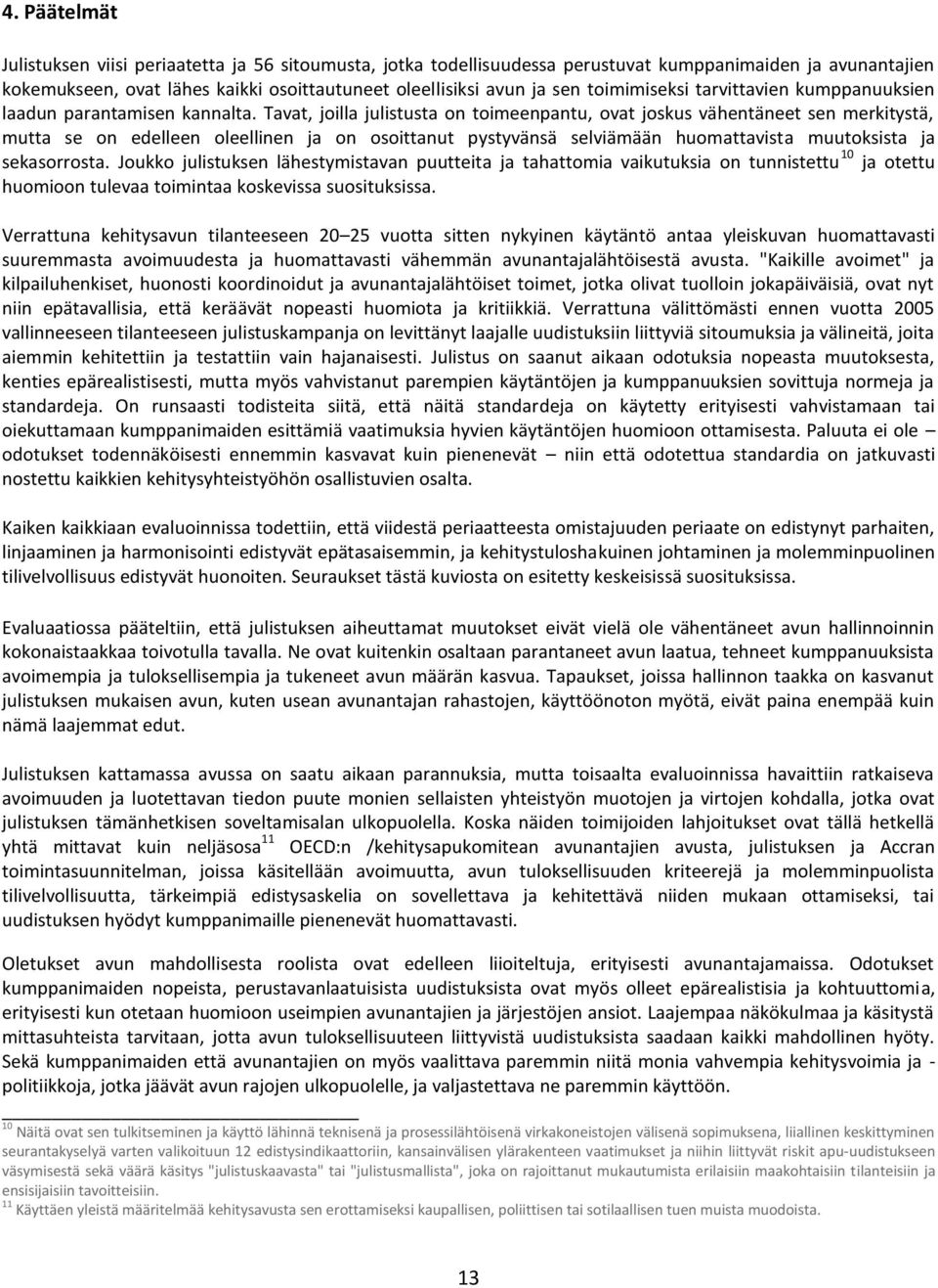 Tavat, joilla julistusta on toimeenpantu, ovat joskus vähentäneet sen merkitystä, mutta se on edelleen oleellinen ja on osoittanut pystyvänsä selviämään huomattavista muutoksista ja sekasorrosta.