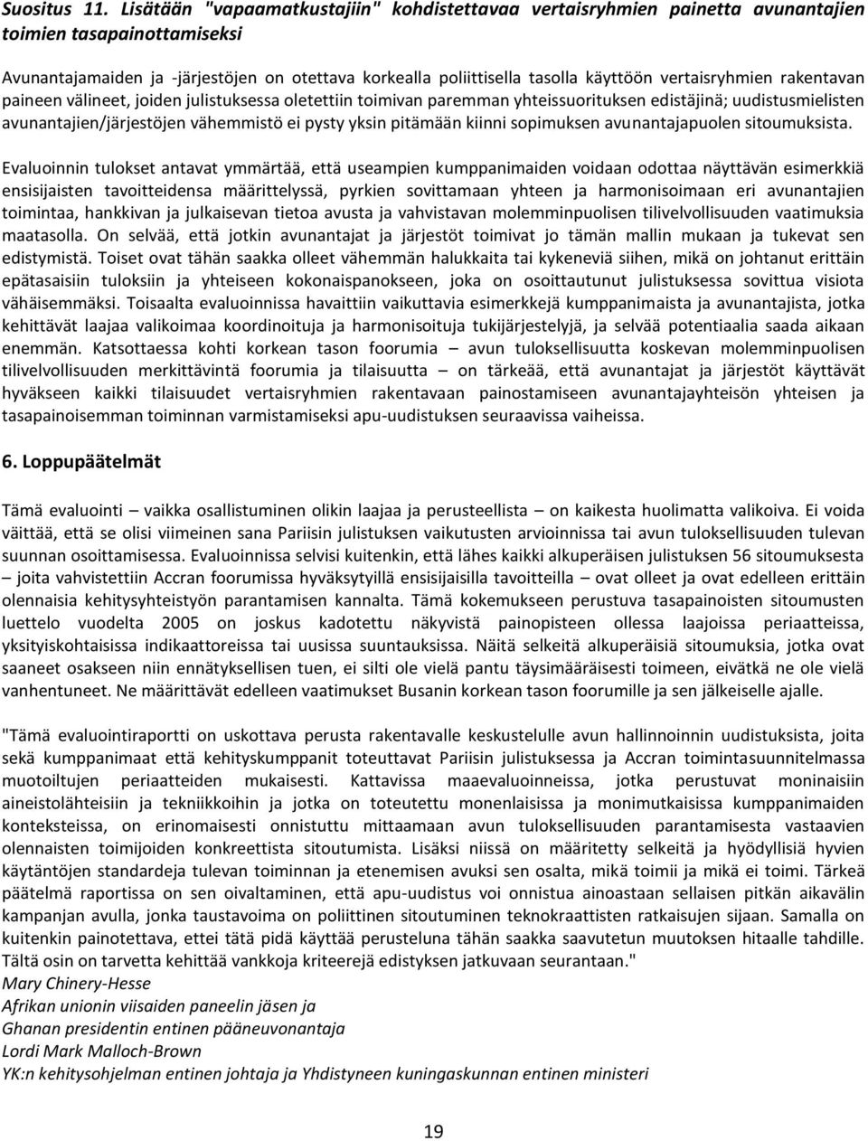 vertaisryhmien rakentavan paineen välineet, joiden julistuksessa oletettiin toimivan paremman yhteissuorituksen edistäjinä; uudistusmielisten avunantajien/järjestöjen vähemmistö ei pysty yksin