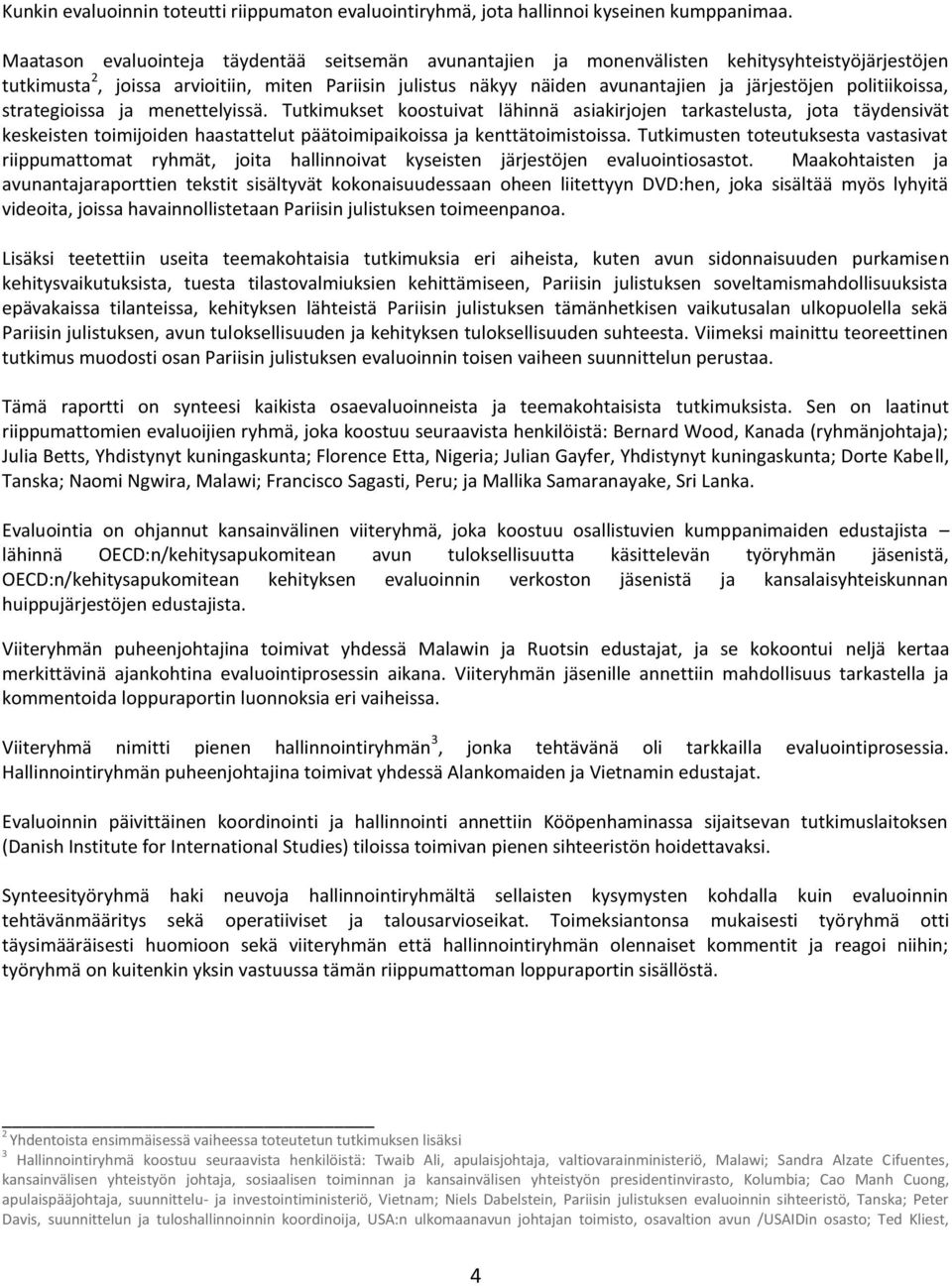 politiikoissa, strategioissa ja menettelyissä. Tutkimukset koostuivat lähinnä asiakirjojen tarkastelusta, jota täydensivät keskeisten toimijoiden haastattelut päätoimipaikoissa ja kenttätoimistoissa.