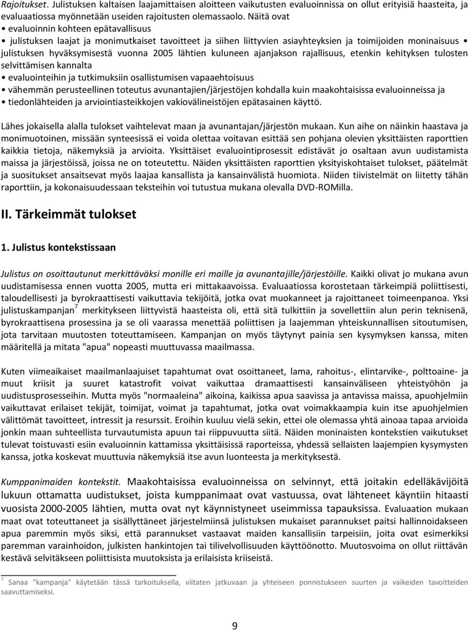 lähtien kuluneen ajanjakson rajallisuus, etenkin kehityksen tulosten selvittämisen kannalta evaluointeihin ja tutkimuksiin osallistumisen vapaaehtoisuus vähemmän perusteellinen toteutus