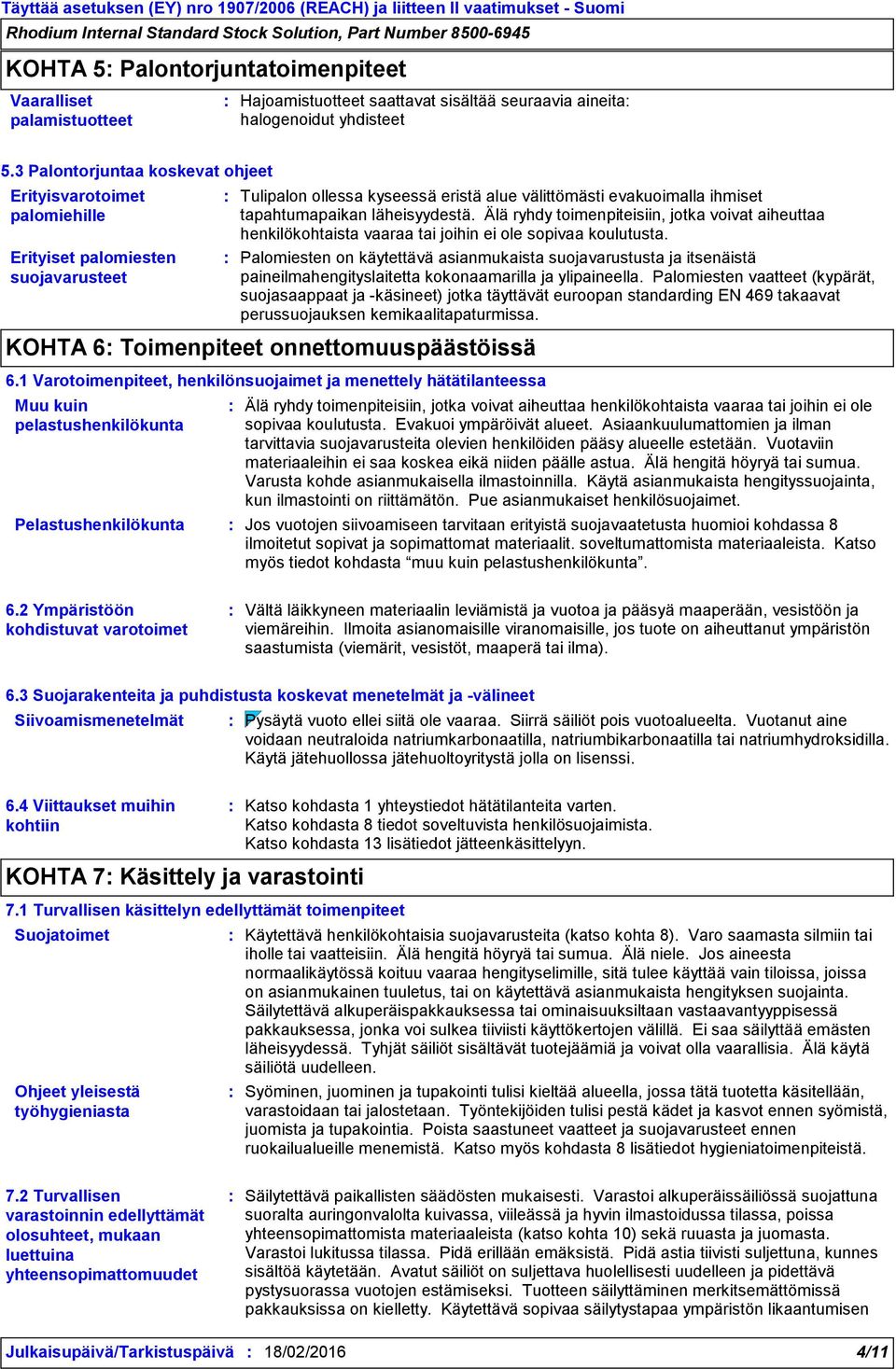 läheisyydestä. Älä ryhdy toimenpiteisiin, jotka voivat aiheuttaa henkilökohtaista vaaraa tai joihin ei ole sopivaa koulutusta.