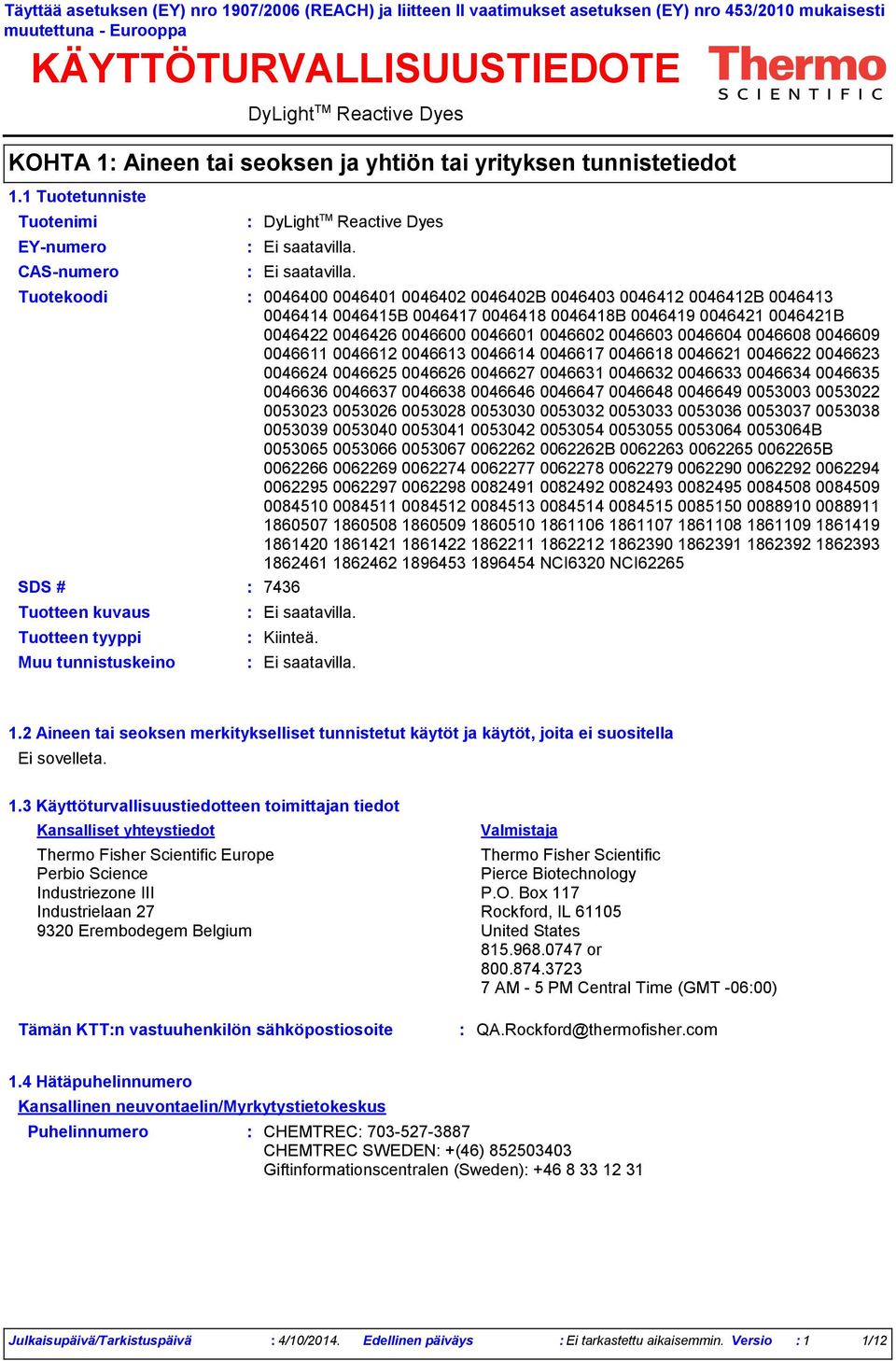 1 Tuotetunniste EYnumero CASnumero Tuotteen kuvaus Tuotteen tyyppi Muu tunnistuskeino Tuotekoodi 0046400 0046401 0046402 0046402B 0046403 0046412 0046412B 0046413 0046414 0046415B 0046417 0046418