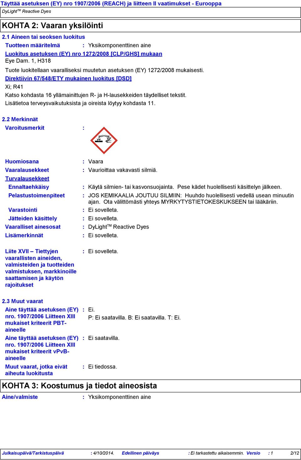 1, H318 Tuote luokitellaan vaaralliseksi muutetun asetuksen (EY) 1272/2008 mukaisesti.