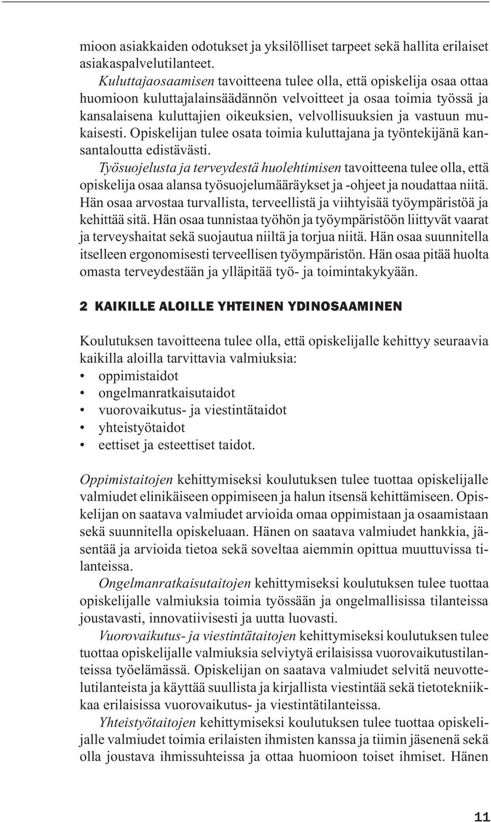 vastuun mukaisesti. Opiskelijan tulee osata toimia kuluttajana ja työntekijänä kansantaloutta edistävästi.