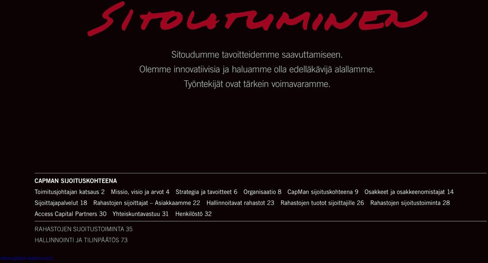 CAPMAN SIJOITUSKOHTEENA Toimitusjohtajan katsaus 2 Missio, visio ja arvot 4 Strategia ja tavoitteet 6 Organisaatio 8 CapMan sijoituskohteena 9 Osakkeet ja