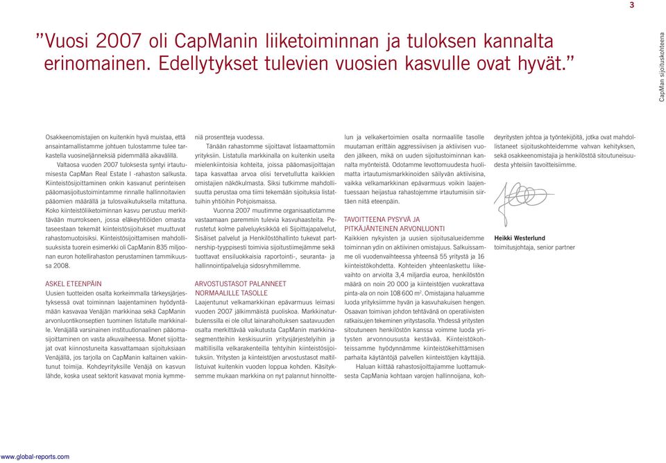 Valtaosa vuoden 2007 tuloksesta syntyi irtautumisesta CapMan Real Estate I -rahaston salkusta.