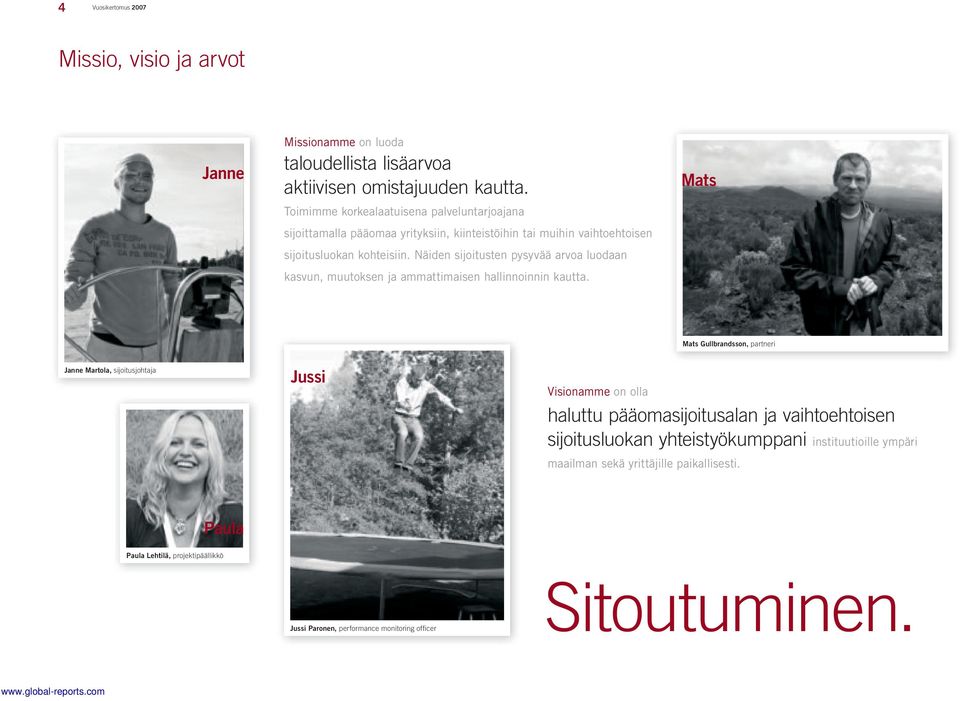 Näiden sijoitusten pysyvää arvoa luodaan kasvun, muutoksen ja ammattimaisen hallinnoinnin kautta.