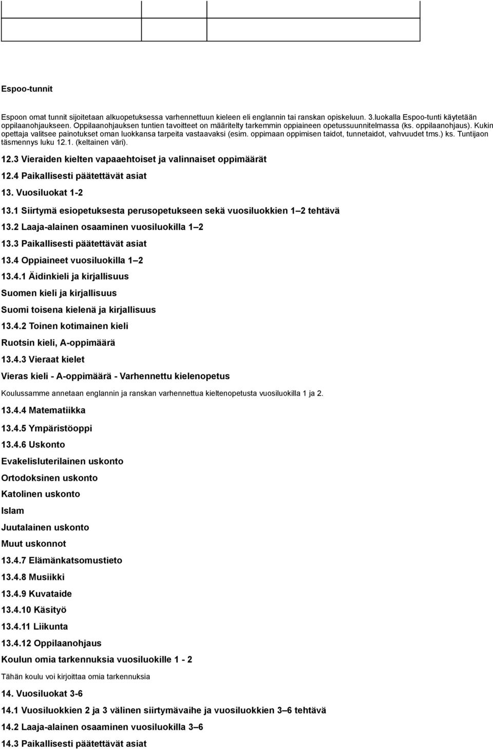 oppimaan oppimisen taidot, tunnetaidot, vahvuudet tms.) ks. Tuntijaon täsmennys luku 12.1. (keltainen väri). 12.3 Vieraiden kielten vapaaehtoiset ja valinnaiset oppimäärät 12.