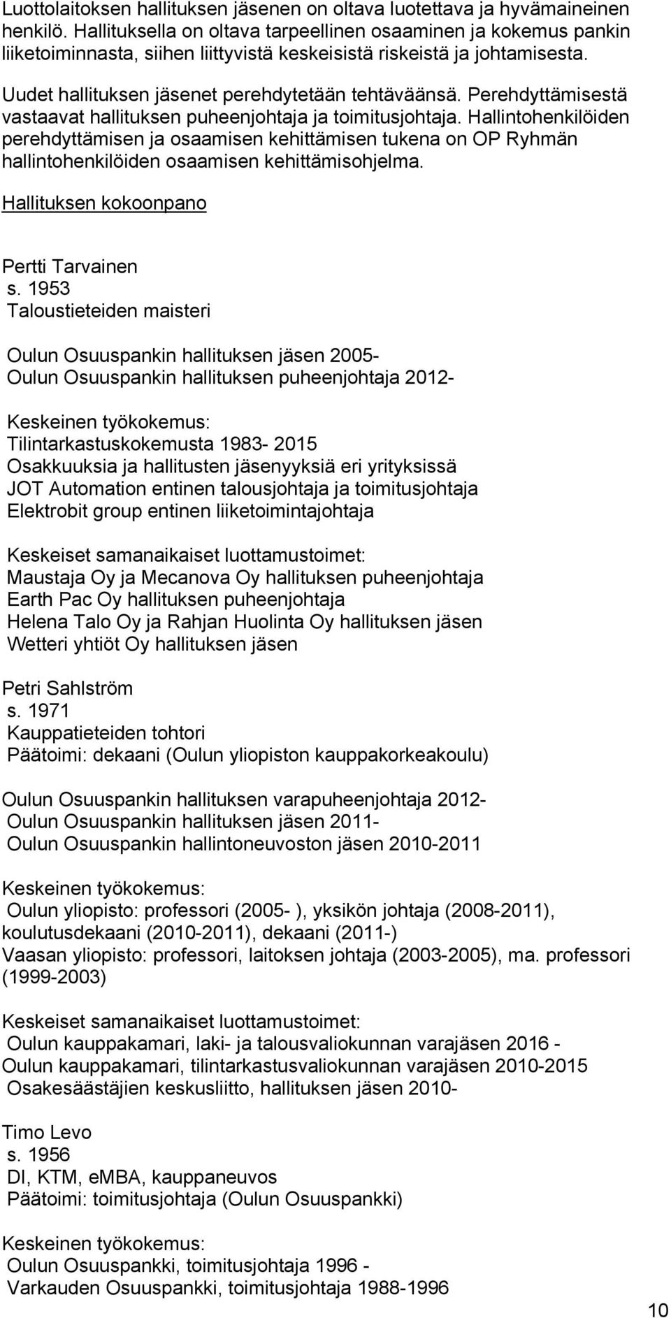 Perehdyttämisestä vastaavat hallituksen puheenjohtaja ja toimitusjohtaja.