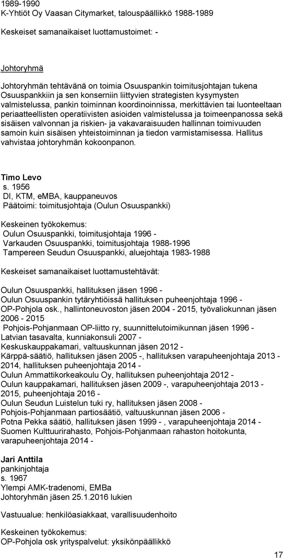 valmistelussa ja toimeenpanossa sekä sisäisen valvonnan ja riskien- ja vakavaraisuuden hallinnan toimivuuden samoin kuin sisäisen yhteistoiminnan ja tiedon varmistamisessa.