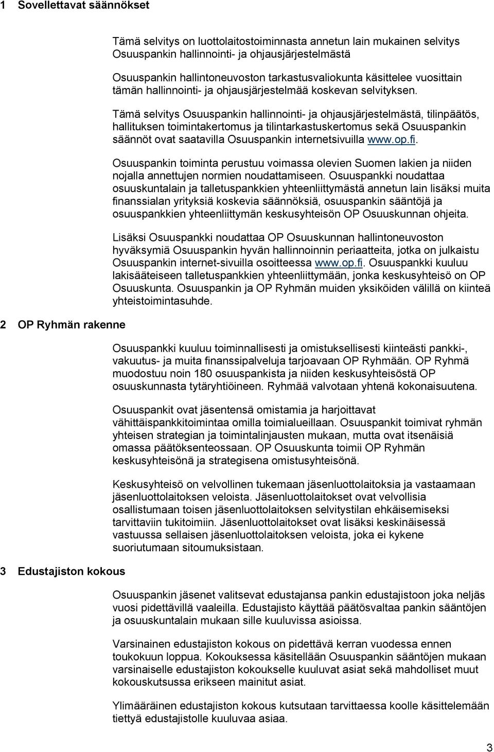 Tämä selvitys Osuuspankin hallinnointi- ja ohjausjärjestelmästä, tilinpäätös, hallituksen toimintakertomus ja tilintarkastuskertomus sekä Osuuspankin säännöt ovat saatavilla Osuuspankin