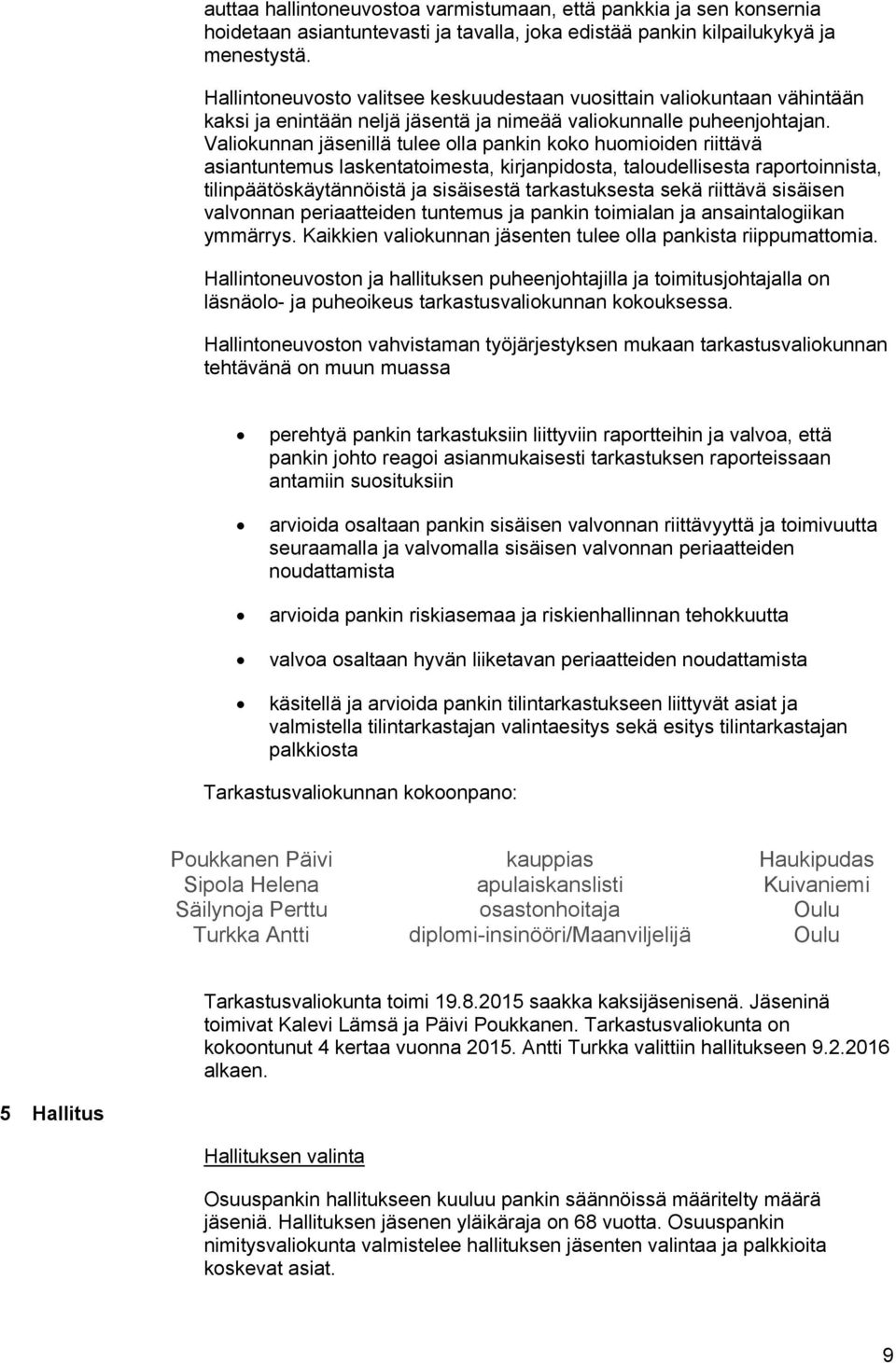 Valiokunnan jäsenillä tulee olla pankin koko huomioiden riittävä asiantuntemus laskentatoimesta, kirjanpidosta, taloudellisesta raportoinnista, tilinpäätöskäytännöistä ja sisäisestä tarkastuksesta