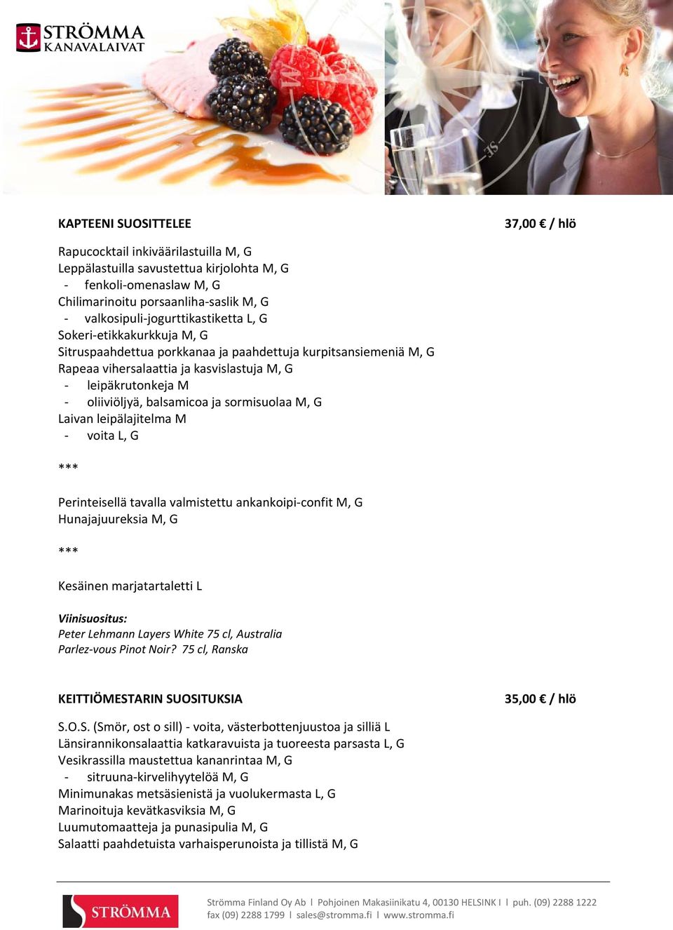 balsamicoa ja sormisuolaa M, G Laivan leipälajitelma M voita L, G Perinteisellä tavalla valmistettu ankankoipi confit M, G Hunajajuureksia M, G Kesäinen marjatartaletti L Peter Lehmann Layers White
