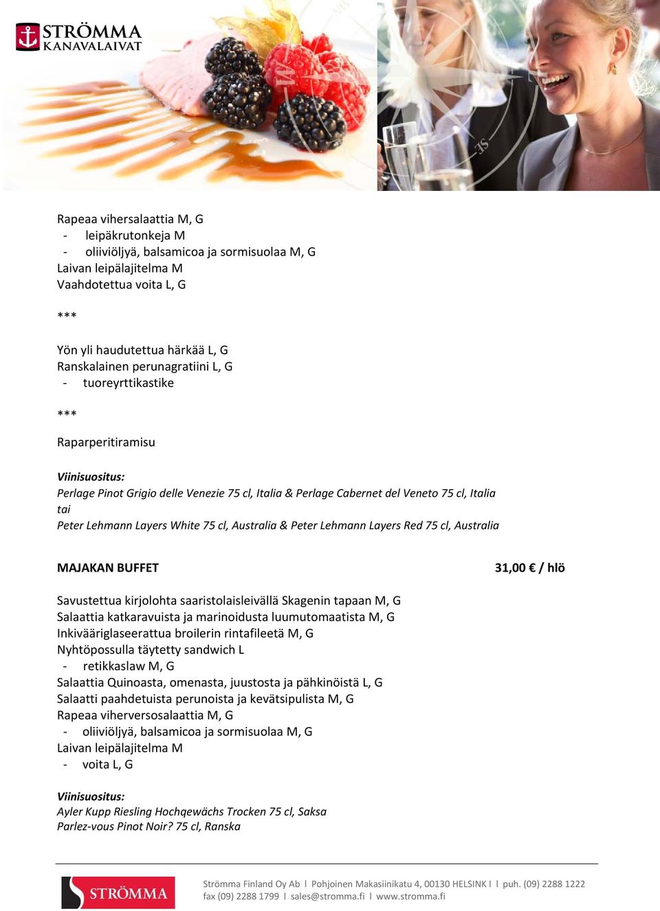 Layers Red 75 cl, Australia MAJAKAN BUFFET 31,00 / hlö Savustettua kirjolohta saaristolaisleivällä Skagenin tapaan M, G Salaattia katkaravuista ja marinoidusta luumutomaatista M, G