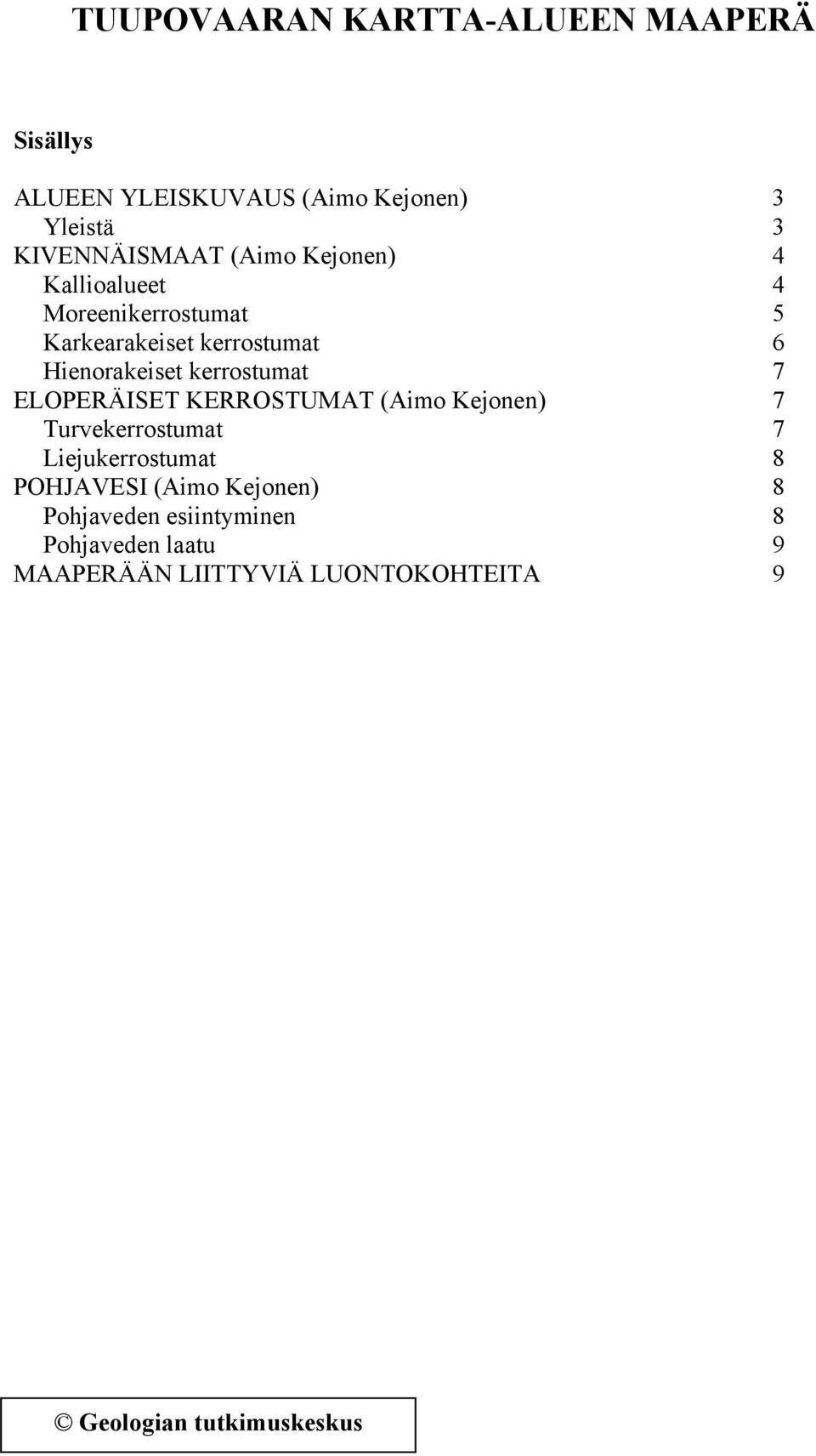 kerrostumat 7 ELOPERÄISET KERROSTUMAT (Aimo Kejonen) 7 Turvekerrostumat 7 Liejukerrostumat 8 POHJAVESI