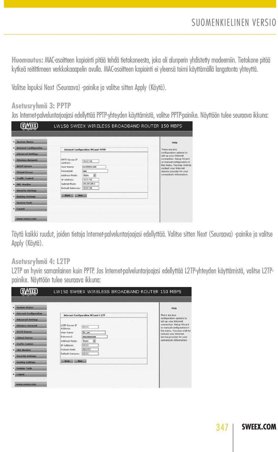 Asetusryhmä 3: PPTP Jos Internet-palveluntarjoajasi edellyttää PPTP-yhteyden käyttämistä, valitse PPTP-painike.