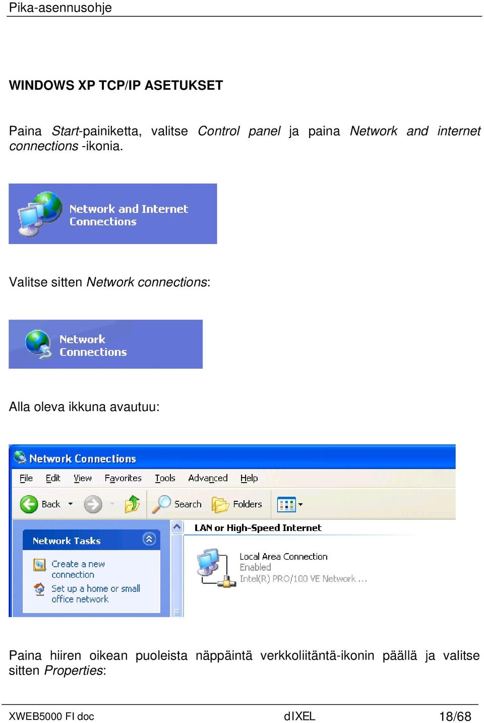 Valitse sitten Network connections: Alla oleva ikkuna avautuu: Paina hiiren oikean