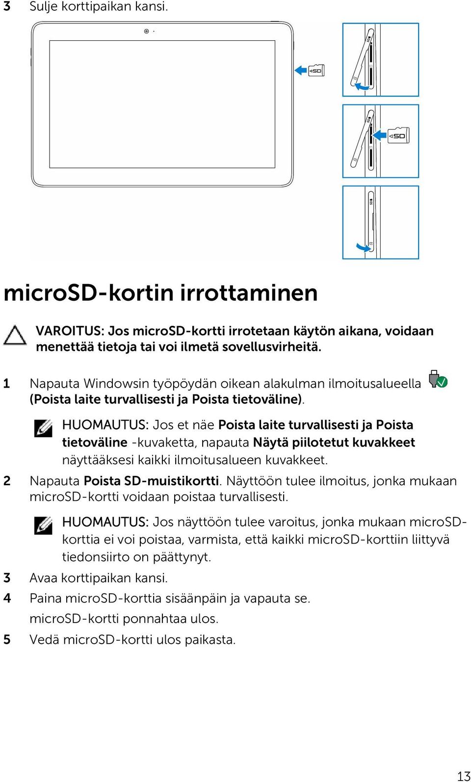 HUOMAUTUS: Jos et näe Poista laite turvallisesti ja Poista tietoväline -kuvaketta, napauta Näytä piilotetut kuvakkeet näyttääksesi kaikki ilmoitusalueen kuvakkeet. 2 Napauta Poista SD-muistikortti.