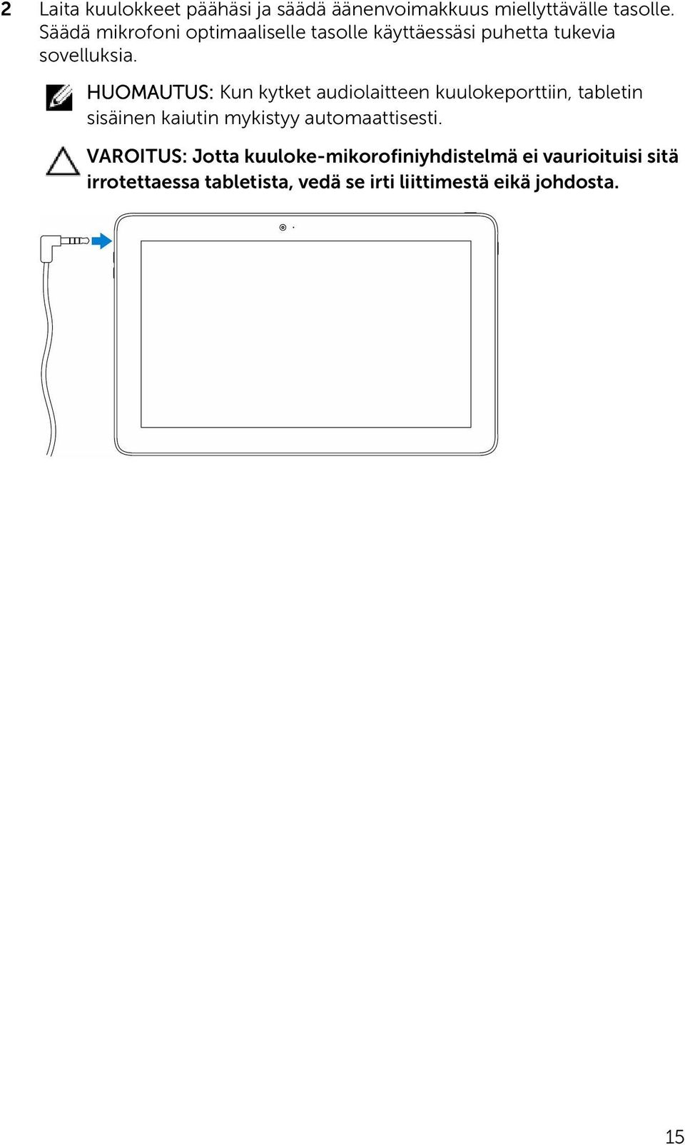 HUOMAUTUS: Kun kytket audiolaitteen kuulokeporttiin, tabletin sisäinen kaiutin mykistyy