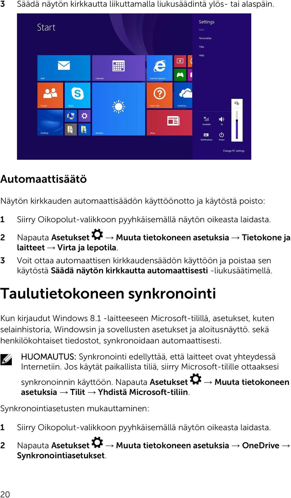 2 Napauta Asetukset Muuta tietokoneen asetuksia Tietokone ja laitteet Virta ja lepotila.