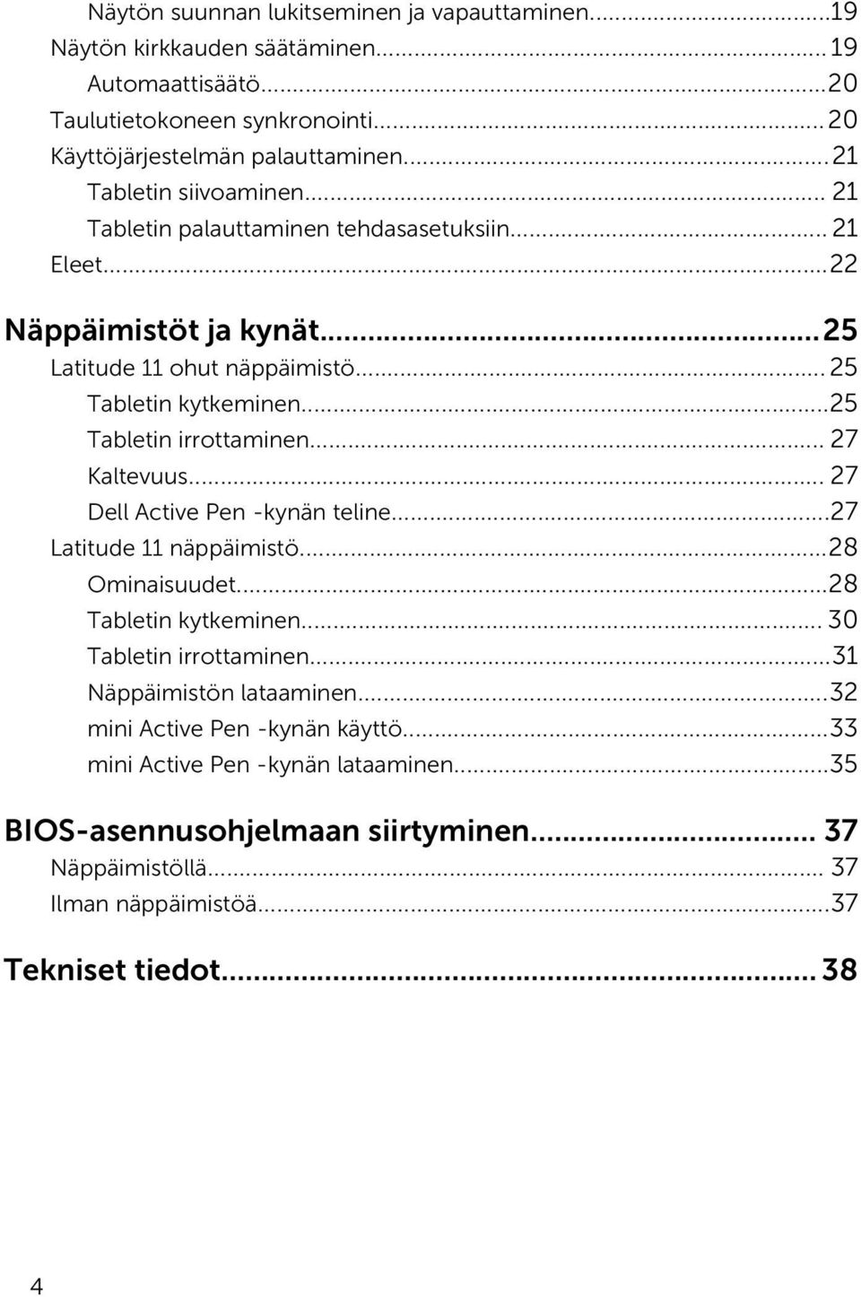 ..25 Tabletin irrottaminen... 27 Kaltevuus... 27 Dell Active Pen -kynän teline...27 Latitude 11 näppäimistö...28 Ominaisuudet...28 Tabletin kytkeminen... 30 Tabletin irrottaminen.