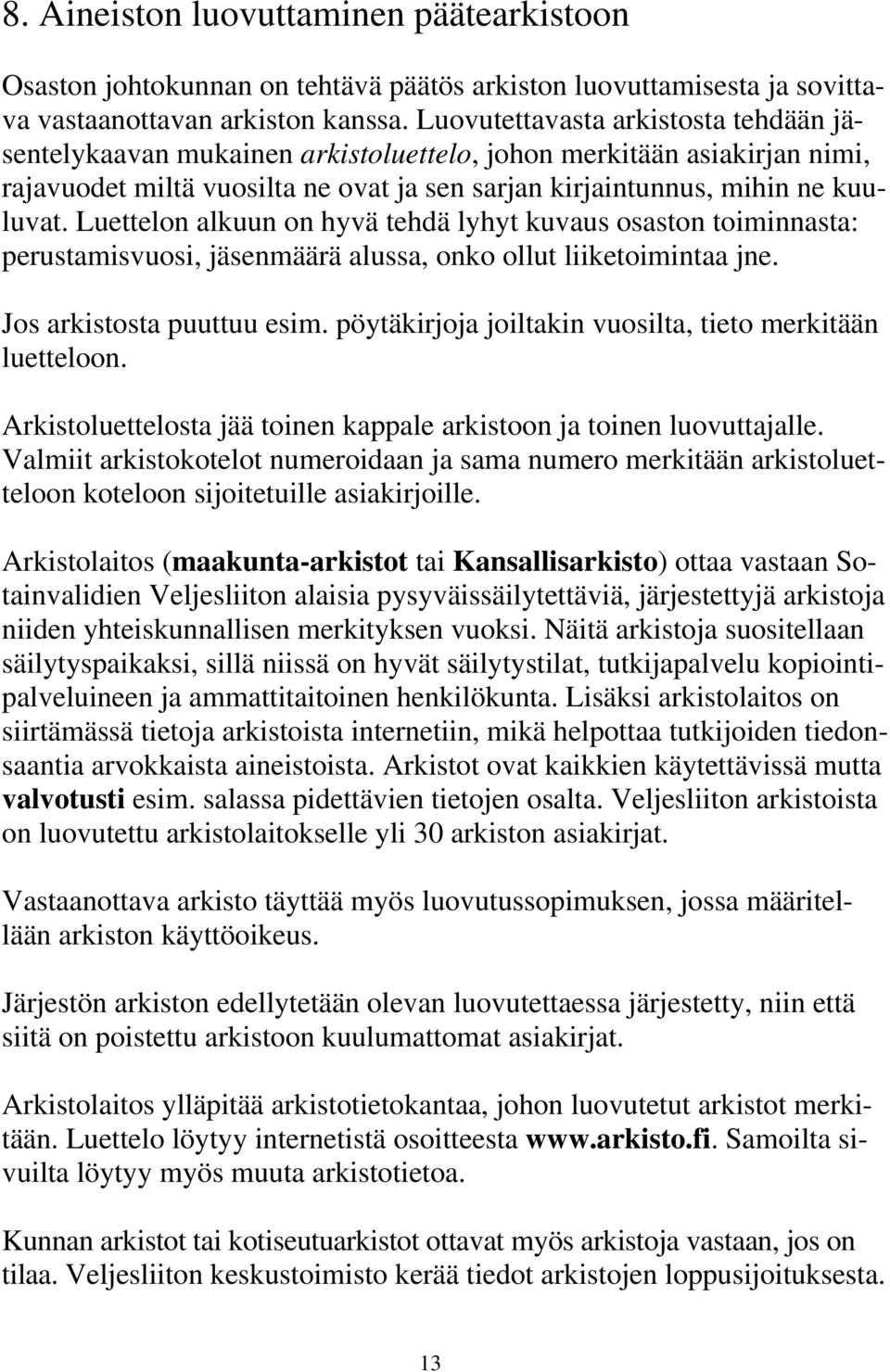 Luettelon alkuun on hyvä tehdä lyhyt kuvaus osaston toiminnasta: perustamisvuosi, jäsenmäärä alussa, onko ollut liiketoimintaa jne. Jos arkistosta puuttuu esim.