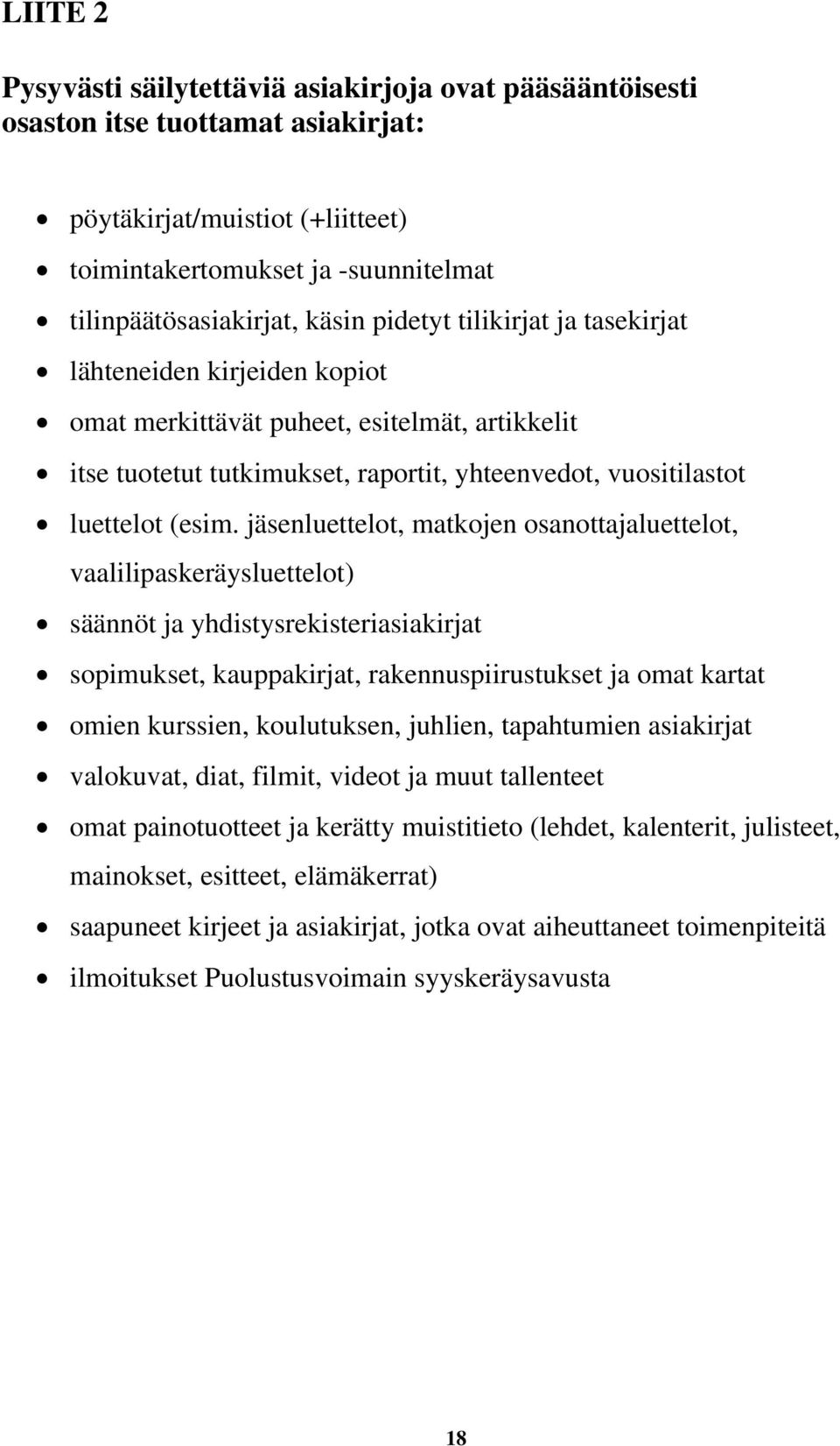 jäsenluettelot, matkojen osanottajaluettelot, vaalilipaskeräysluettelot) säännöt ja yhdistysrekisteriasiakirjat sopimukset, kauppakirjat, rakennuspiirustukset ja omat kartat omien kurssien,