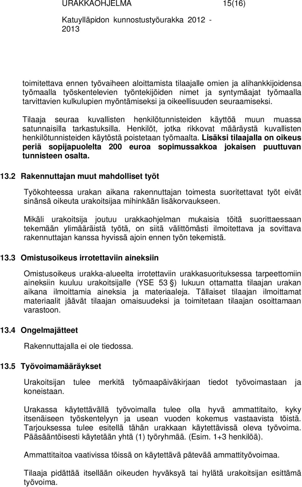 Henkilöt, jotka rikkovat määräystä kuvallisten henkilötunnisteiden käytöstä poistetaan työmaalta.