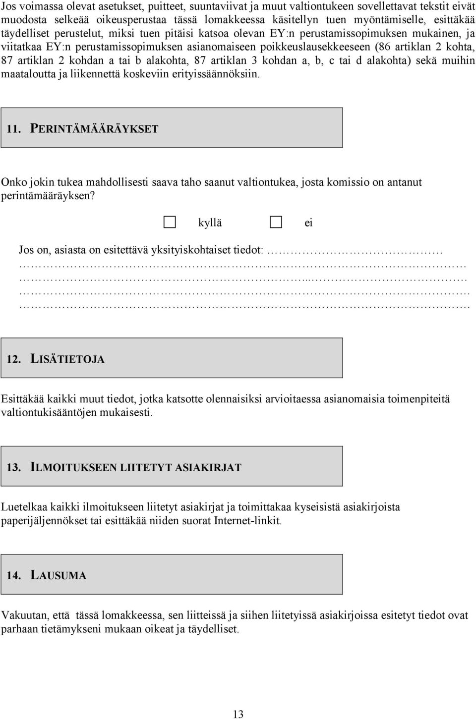 artiklan 2 kohdan a tai b alakohta, 87 artiklan 3 kohdan a, b, c tai d alakohta) sekä muihin maataloutta ja liikennettä koskeviin erityissäännöksiin. 11.