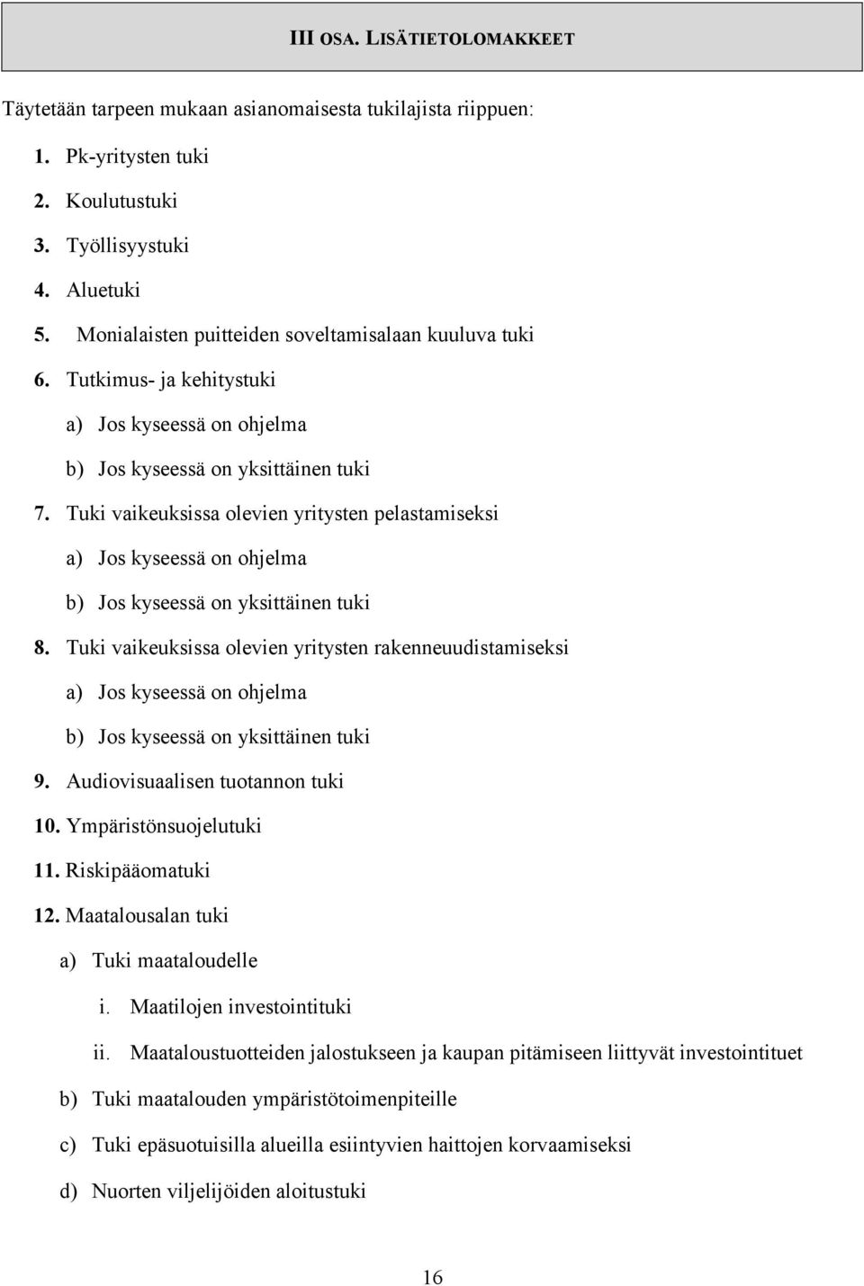 Tuki vaikeuksissa olevien yritysten pelastamiseksi a) Jos kyseessä on ohjelma b) Jos kyseessä on yksittäinen tuki 8.