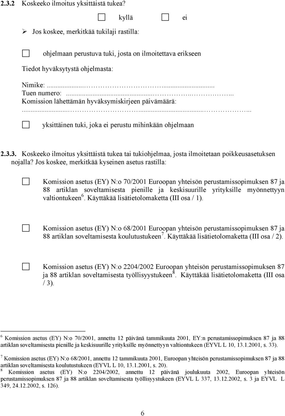 3. Koskeeko ilmoitus yksittäistä tukea tai tukiohjelmaa, josta ilmoitetaan poikkeusasetuksen nojalla?