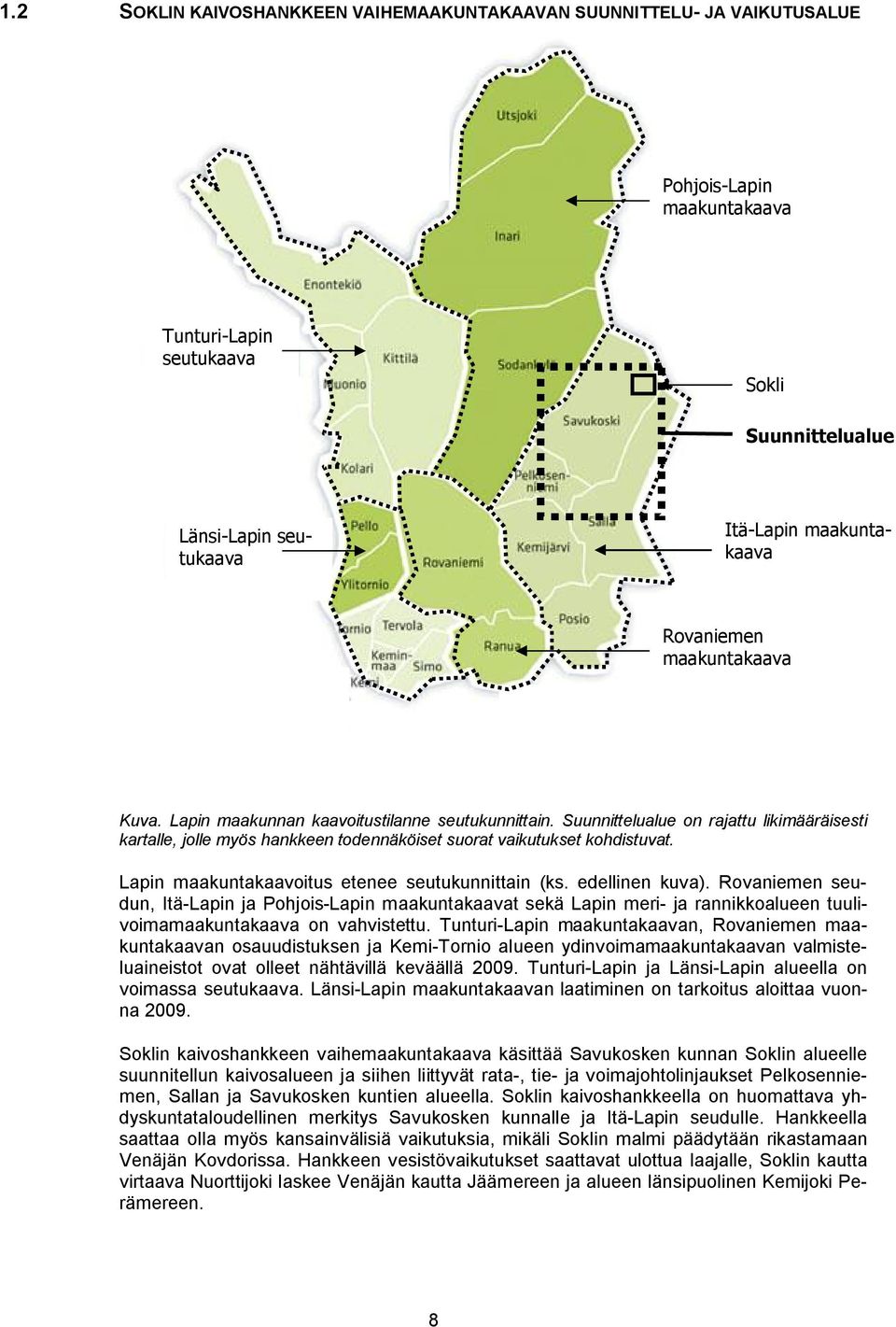 Lapin maakuntakaavoitus etenee seutukunnittain (ks. edellinen kuva).