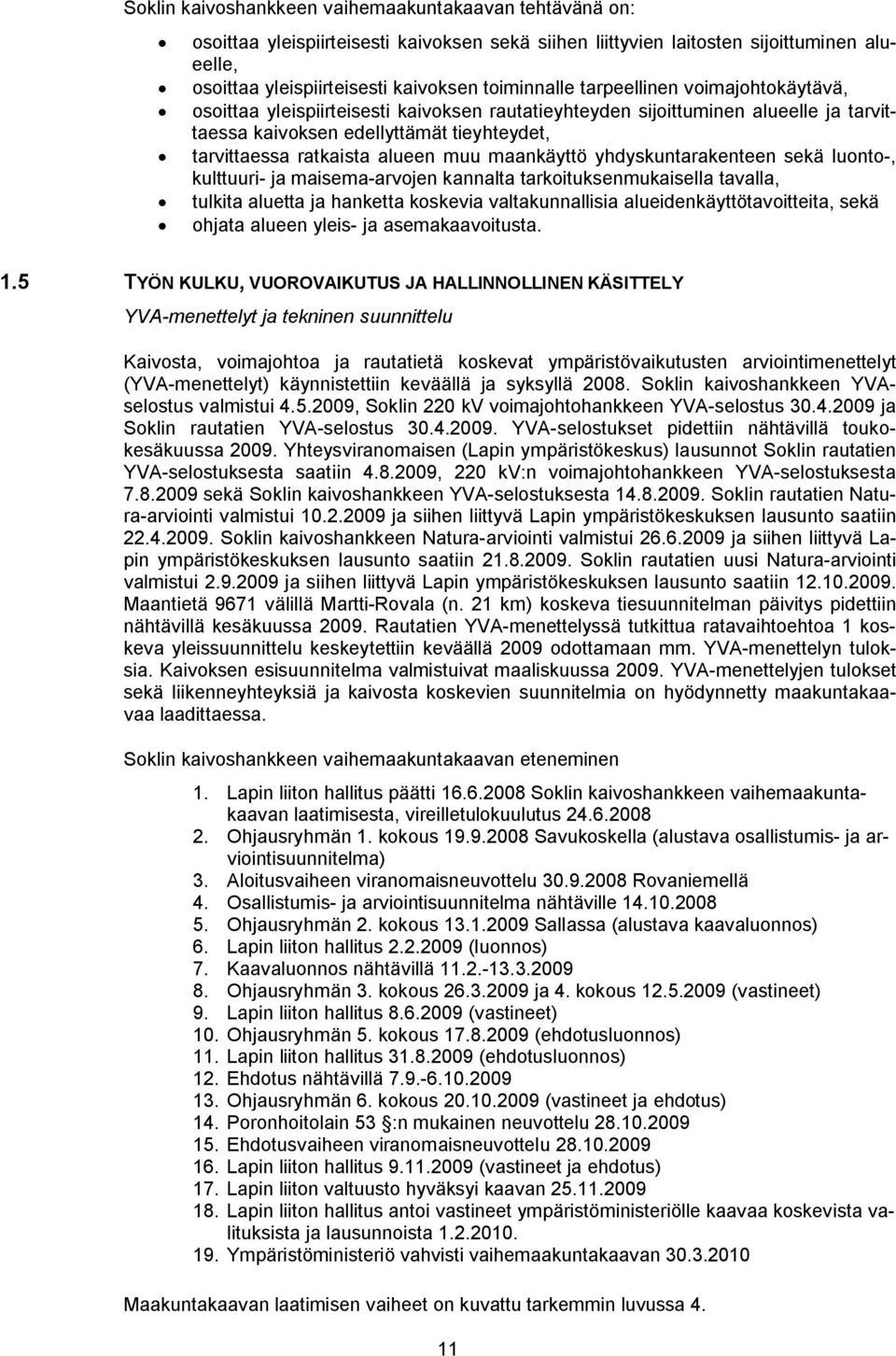 maankäyttö yhdyskuntarakenteen sekä luonto-, kulttuuri- ja maisema-arvojen kannalta tarkoituksenmukaisella tavalla, tulkita aluetta ja hanketta koskevia valtakunnallisia alueidenkäyttötavoitteita,