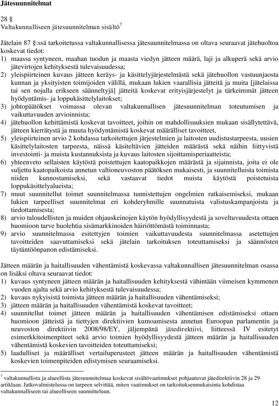 sekä jätehuollon vastuunjaosta kunnan ja yksityisten toimijoiden välillä, mukaan lukien vaarallisia jätteitä ja muita [jätelaissa tai sen nojalla erikseen säänneltyjä] jätteitä koskevat