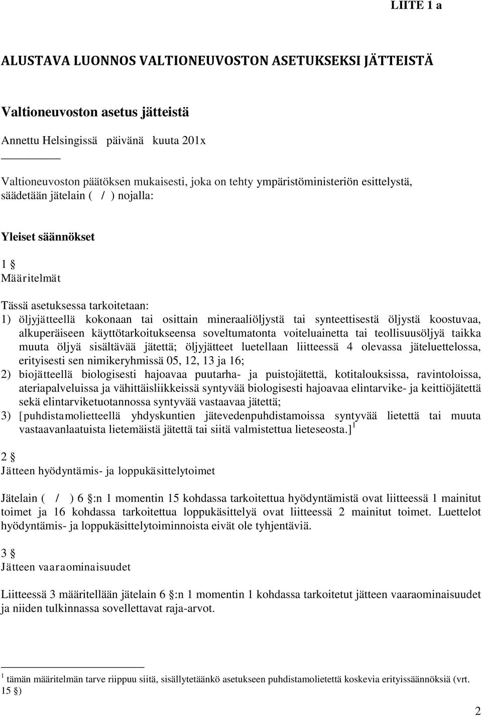 synteettisestä öljystä koostuvaa, alkuperäiseen käyttötarkoitukseensa soveltumatonta voiteluainetta tai teollisuusöljyä taikka muuta öljyä sisältävää jätettä; öljyjätteet luetellaan liitteessä 4