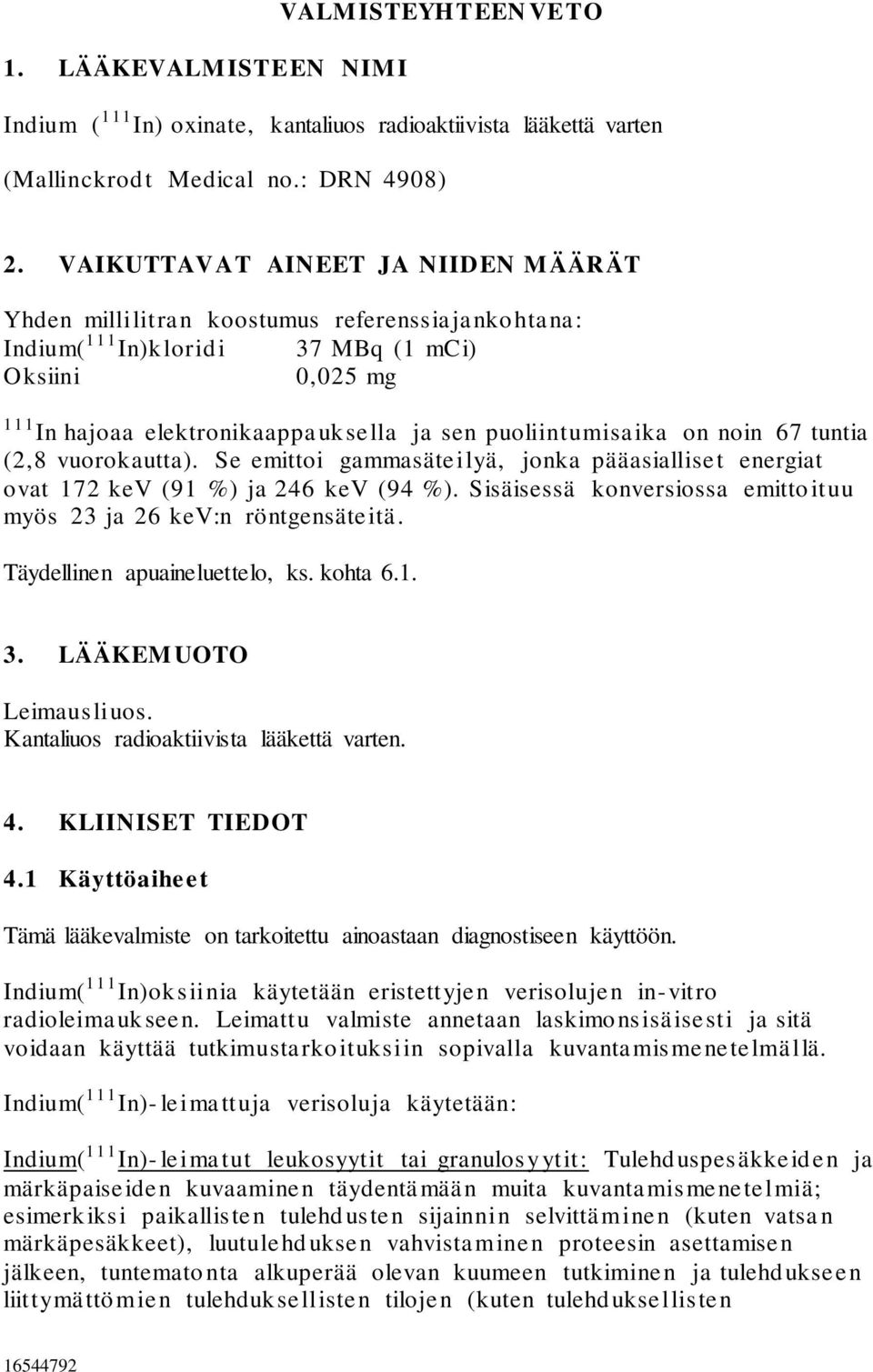 puoliintumisaika on noin 67 tuntia (2,8 vuorokautta). Se emittoi gammasäteilyä, jonka pääasialliset energiat ovat 172 kev (91 %) ja 246 kev (94 %).