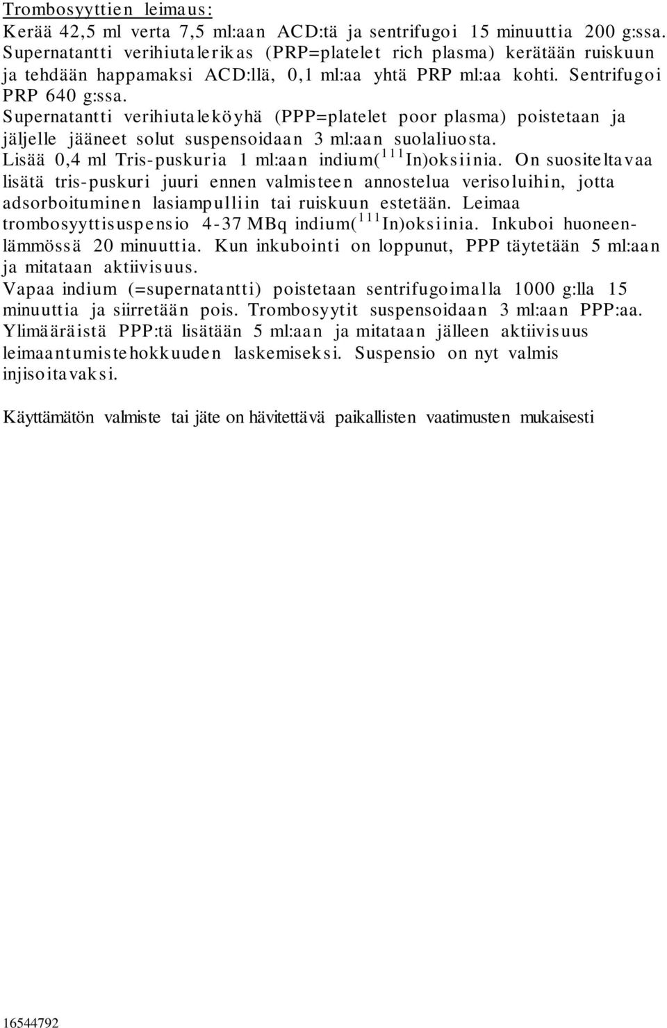 Supernatantti verihiutaleköyhä (PPP=platelet poor plasma) poistetaan ja jäljelle jääneet solut suspensoidaan 3 ml:aan suolaliuosta. Lisää 0,4 ml Tris-puskuria 1 ml:aan indium( 111 In)oksiinia.