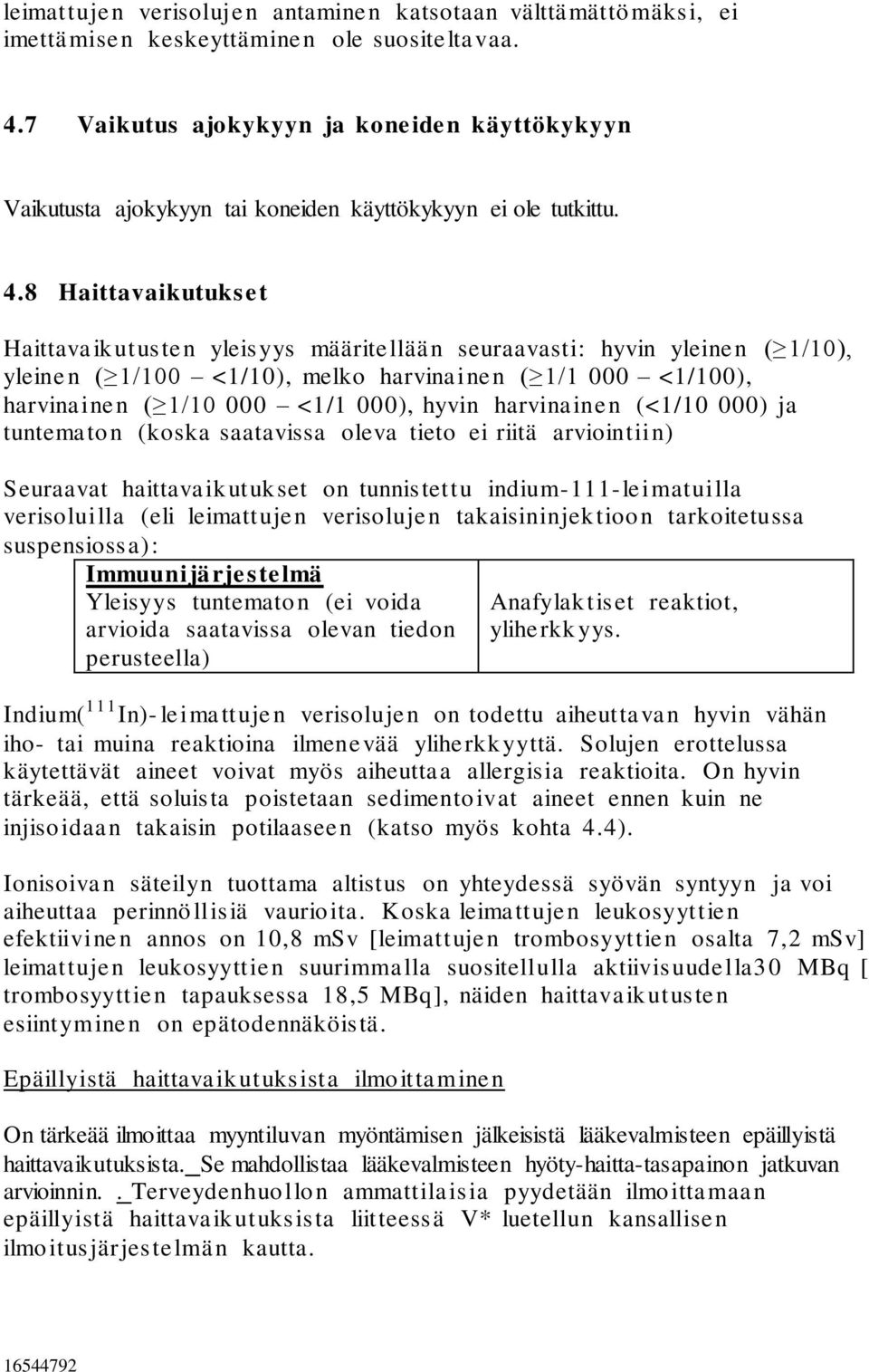 8 Haittavaikutukset Haittavaikutusten yleisyys määritellään seuraavasti: hyvin yleinen ( 1/10), yleinen ( 1/100 <1/10), melko harvinainen ( 1/1 000 <1/100), harvinainen ( 1/10 000 <1/1 000), hyvin
